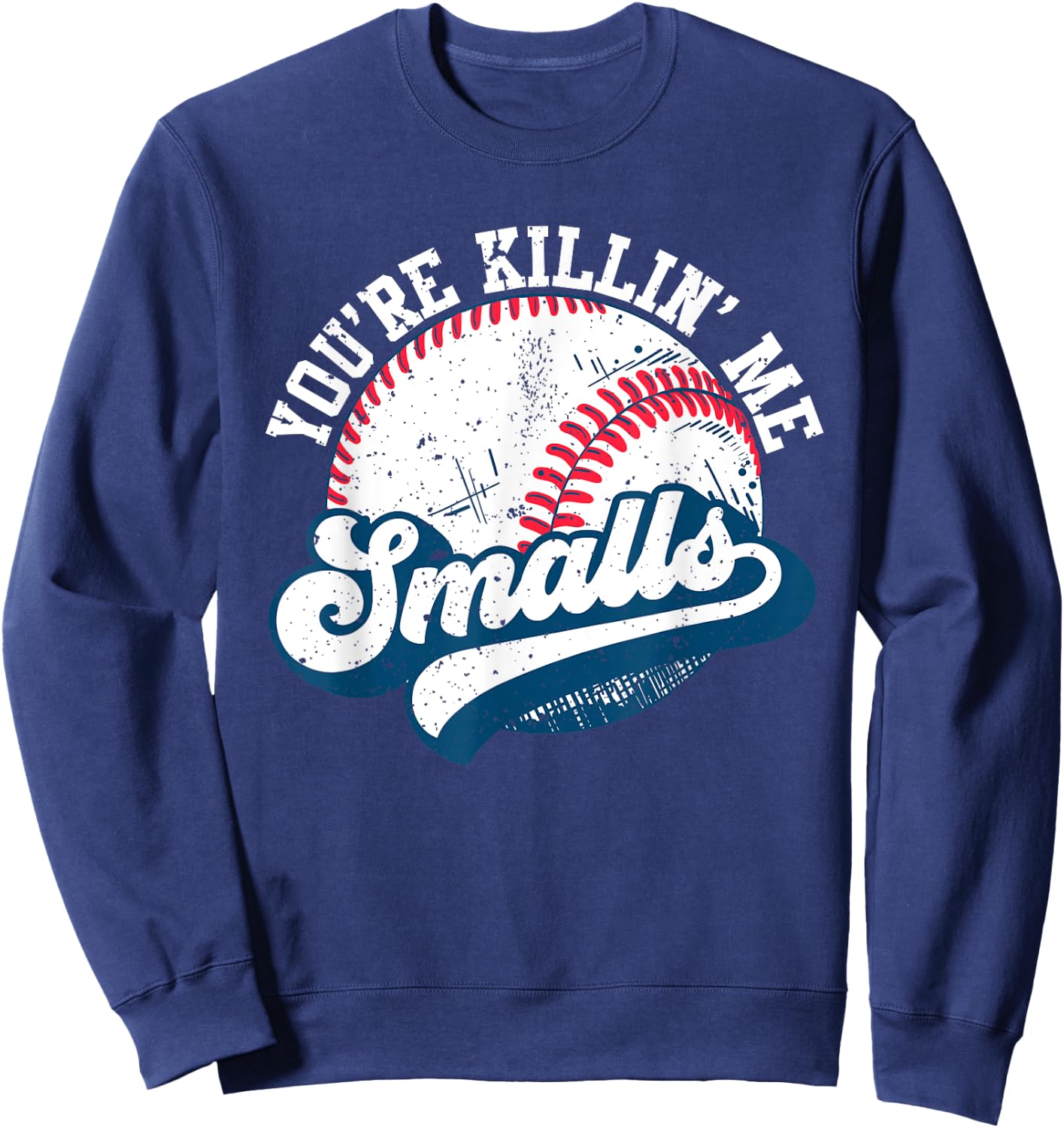 Funny Toddler Softball shirt You're Killin Me Smalls Sweatshirt - Sweatshirt | Navy