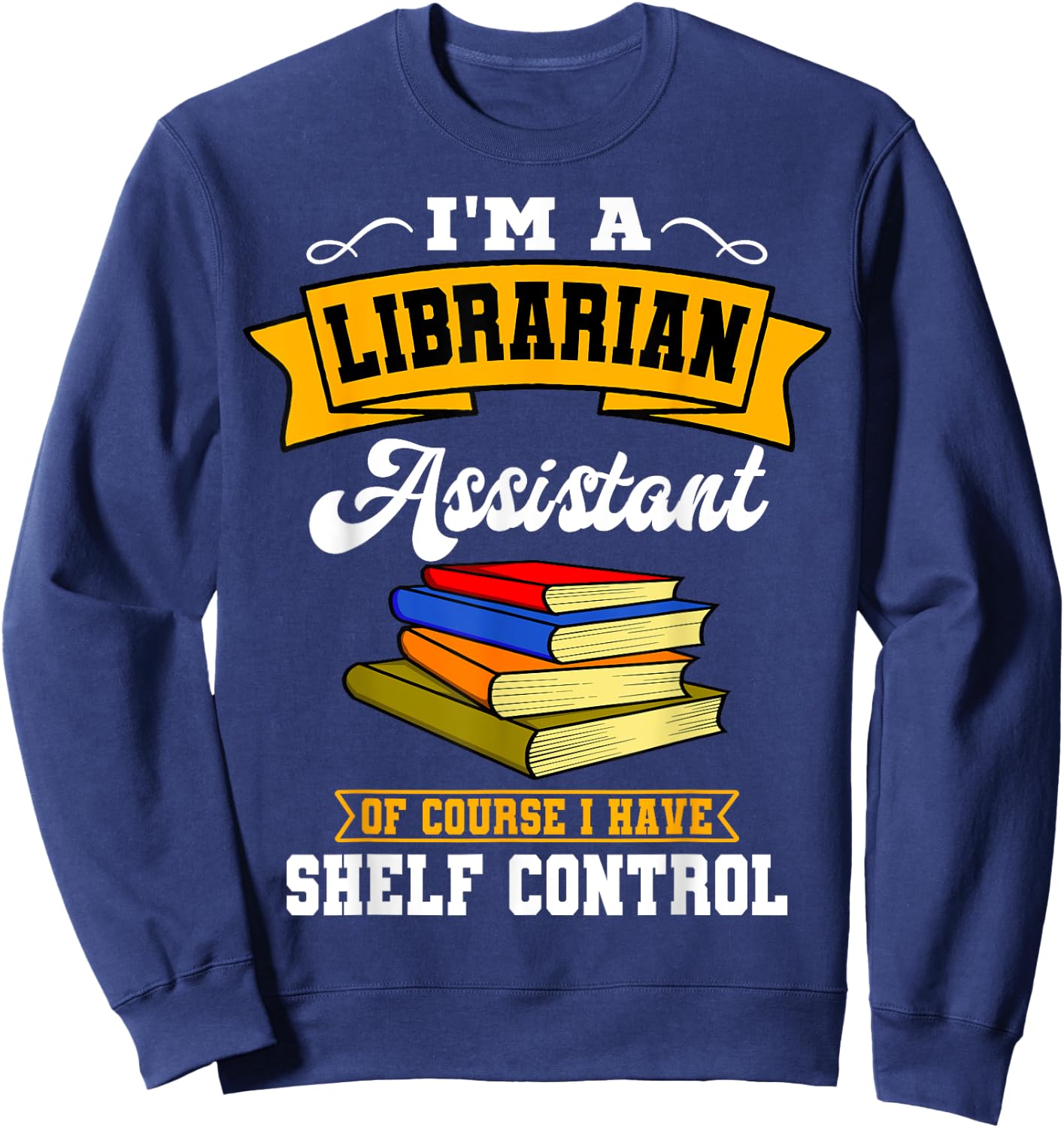 Library Assistant Curator Librarian Associate Shelf Control Sweatshirt - Sweatshirt | Navy