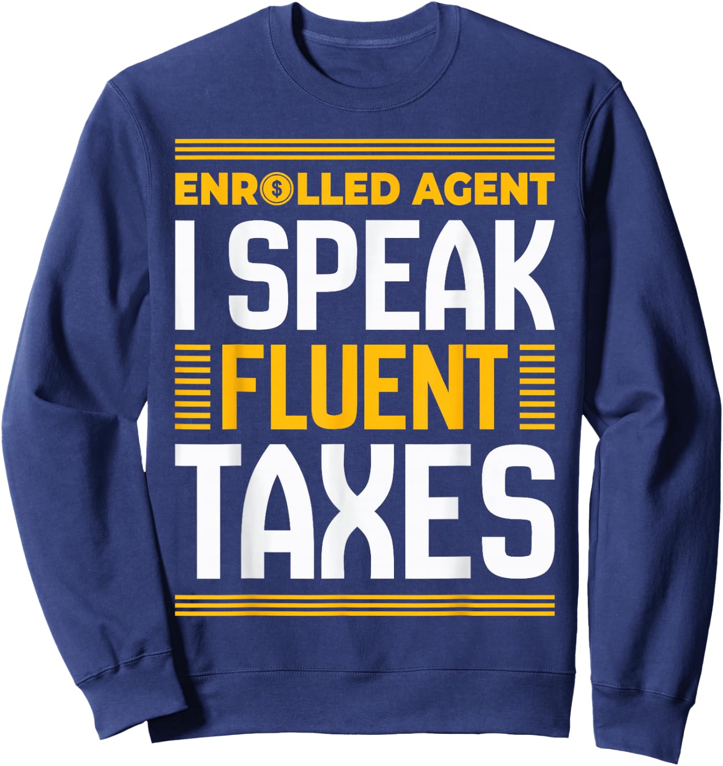 Enrolled Agent I Speak Fluent Taxes Funny Tax Day Accountant Sweatshirt - Sweatshirt | Navy