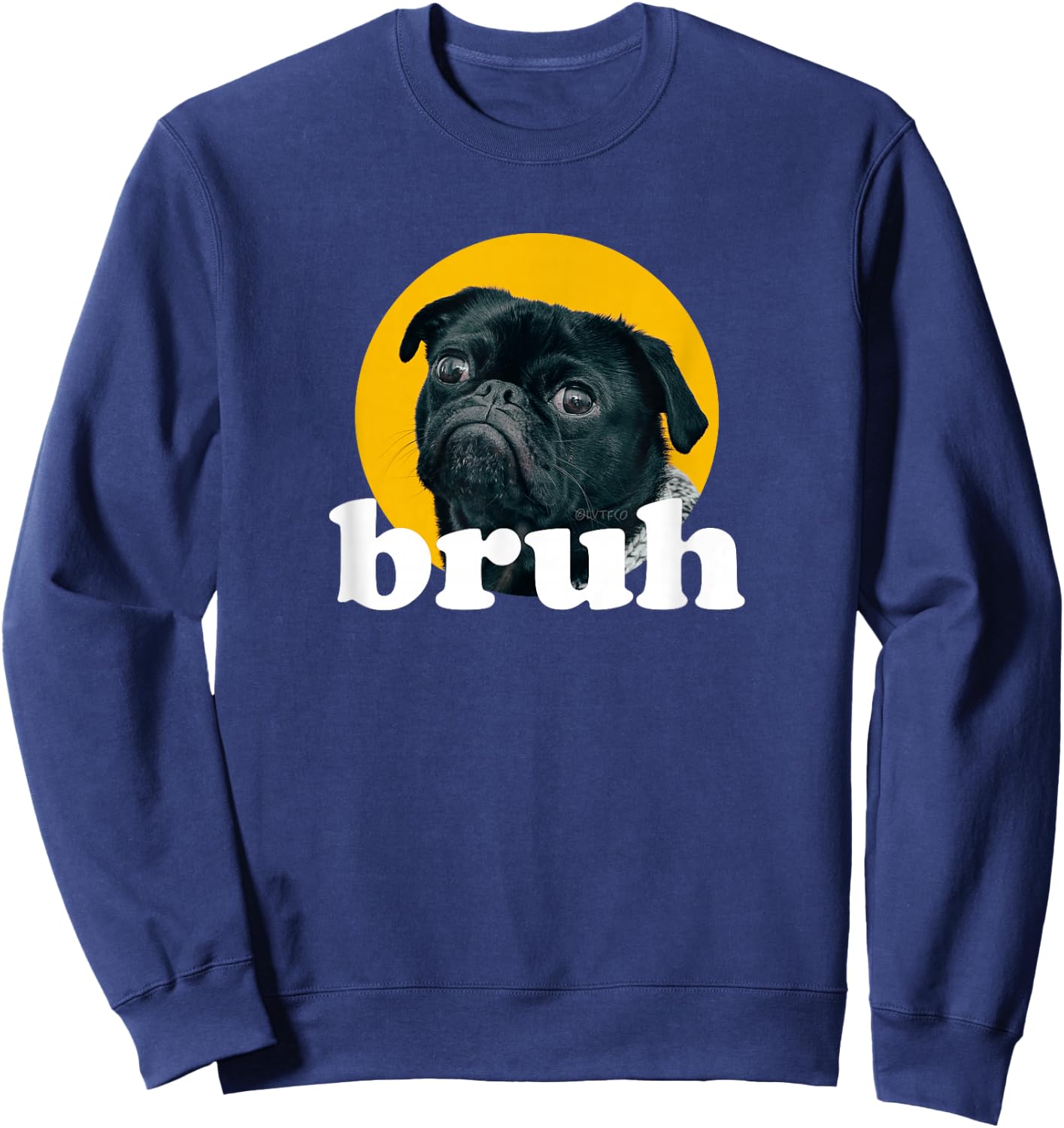 Pug says “Bruh” Cute Dog Fashion Funny Humor Sweatshirt - Sweatshirt | Navy