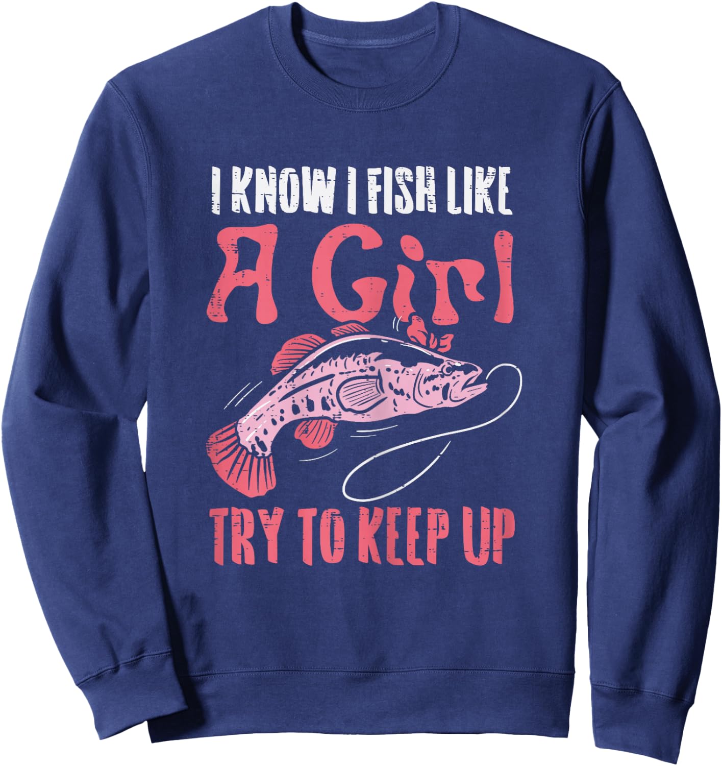 Fish Like Girl Try to Keep Up Cool Fishing Angling Women Sweatshirt - Sweatshirt | Navy