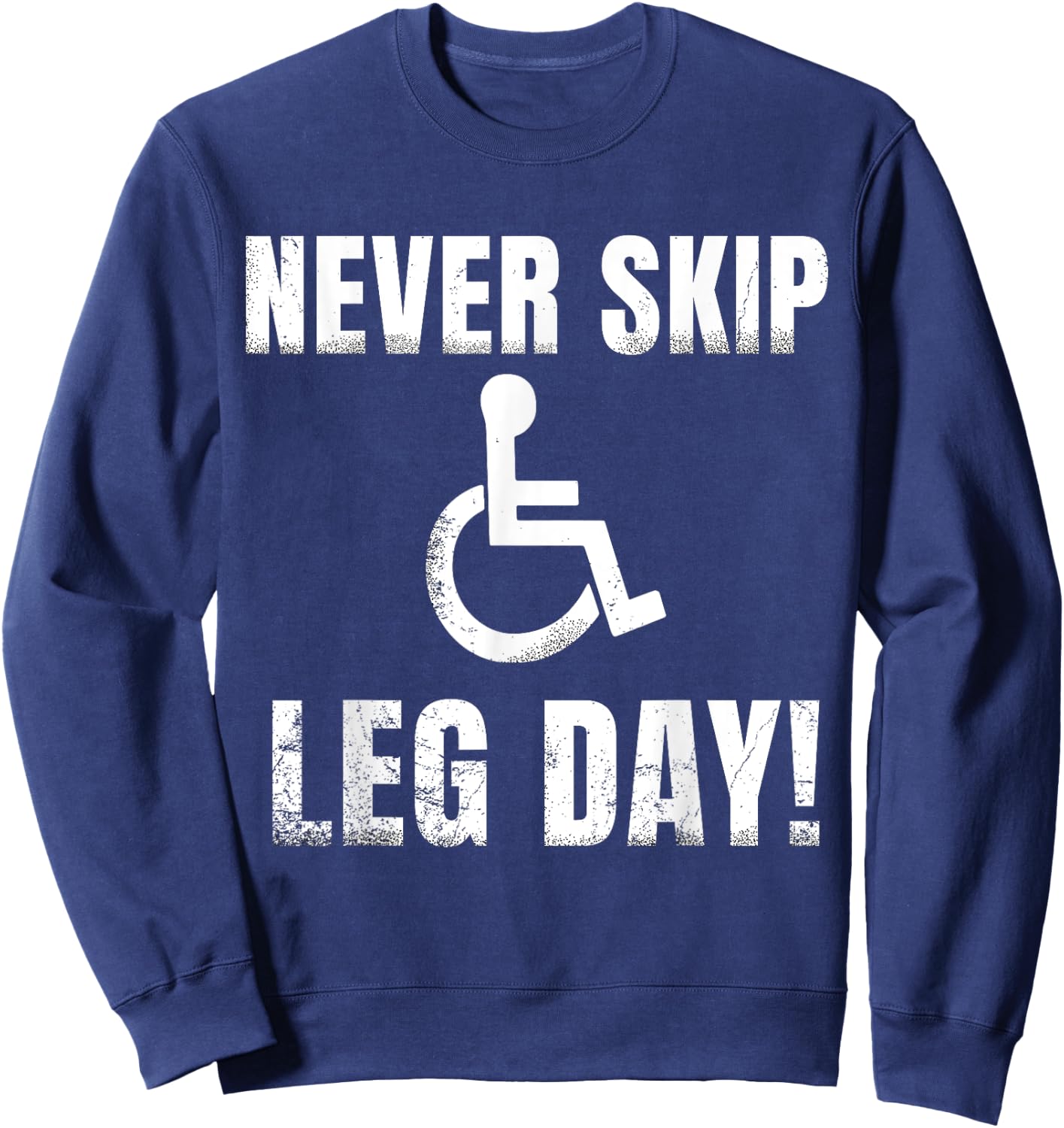 Never Skip Leg Day | Funny Wheelchair Handicap Workout Sweatshirt - Sweatshirt | Navy