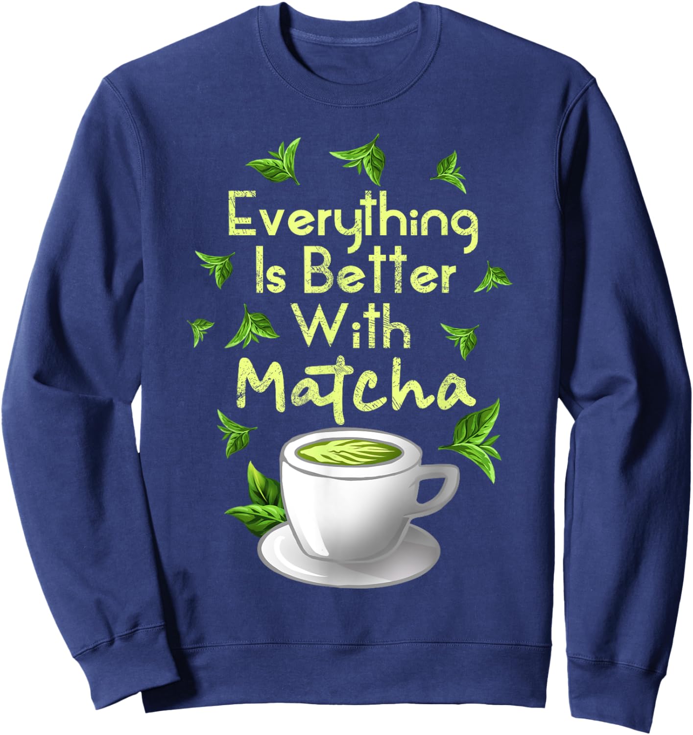 Funny Matcha Green Tea Lover Drinker Foodie Men Women Gifts Sweatshirt - Sweatshirt | Navy