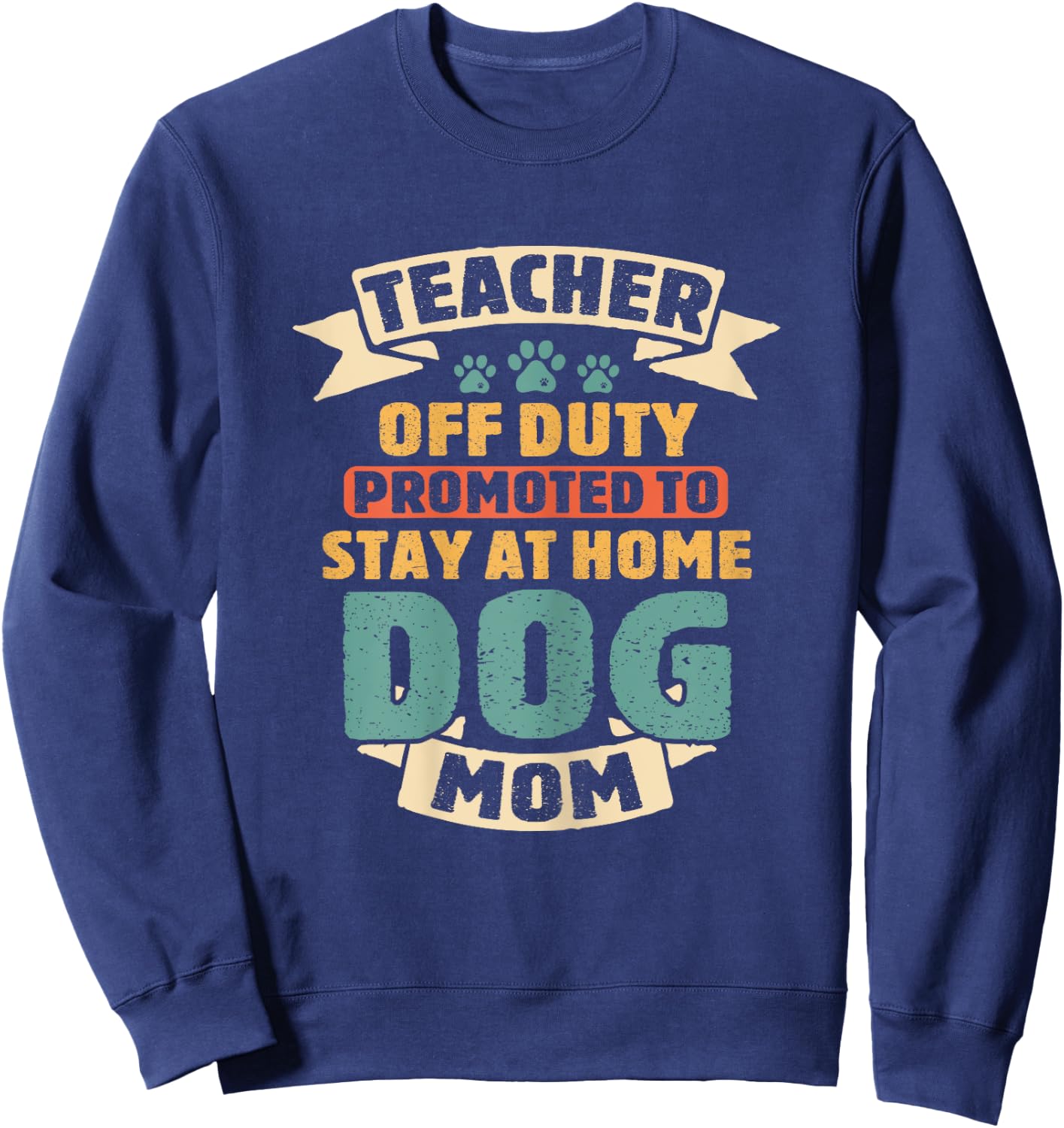 Teacher Off Duty Promoted To Dog Mom Funny Retirement Puppy Sweatshirt - Sweatshirt | Navy