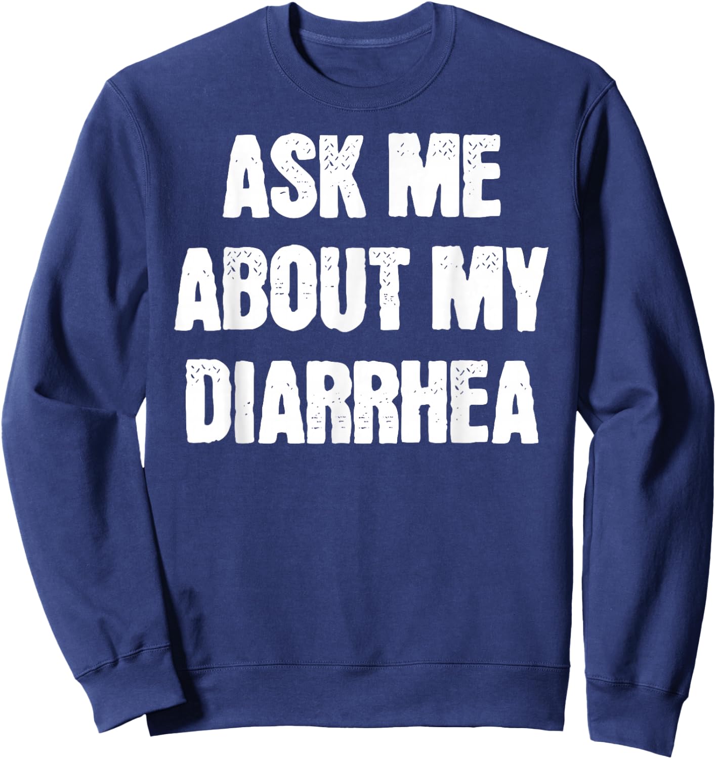 Funny Embarrassing Bachelor Party Ask Me About My Diarrhea Sweatshirt - Sweatshirt | Navy