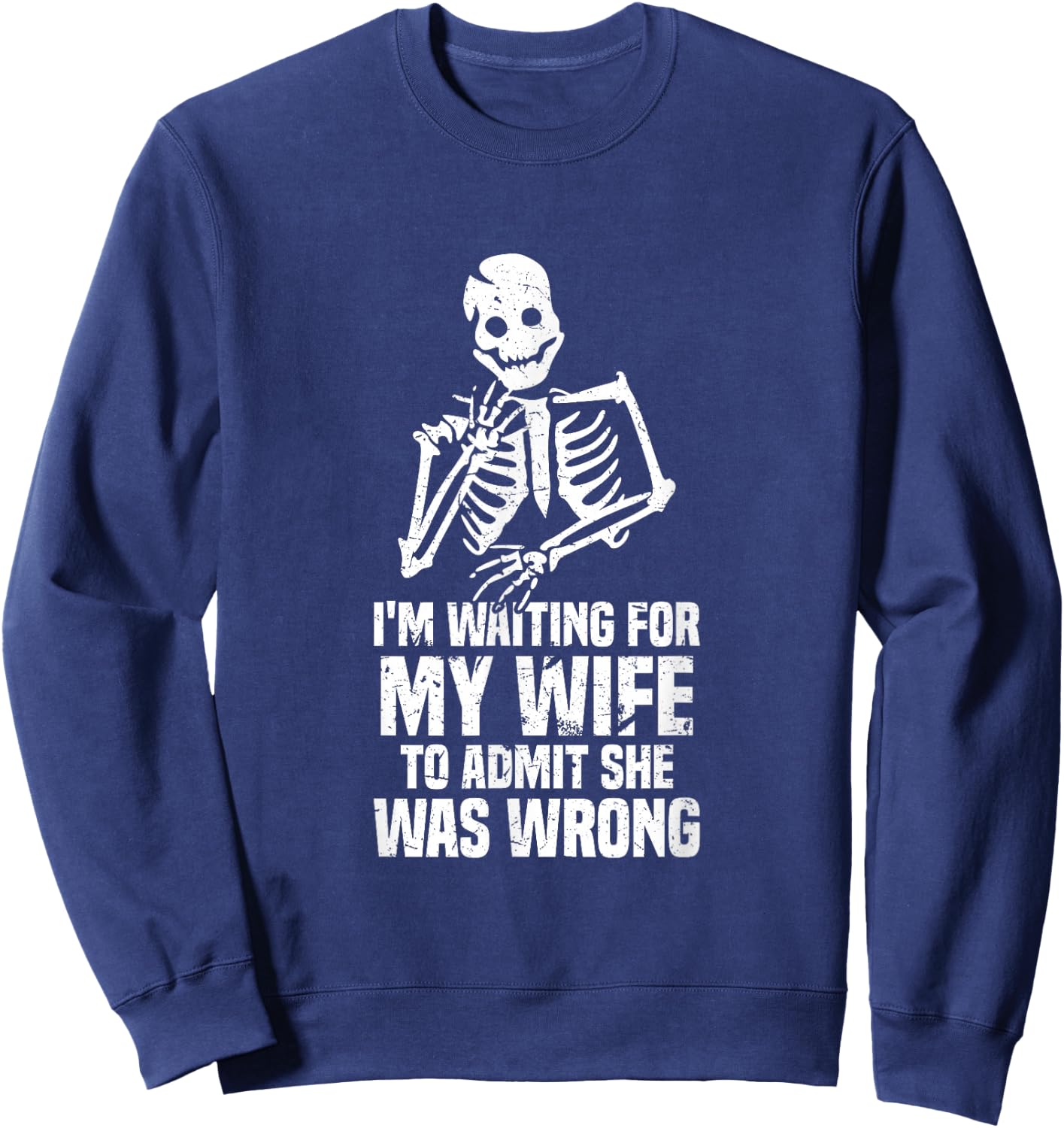Waiting For My Wife To Admit She Was Wrong Marriage Humor Sweatshirt - Sweatshirt | Navy