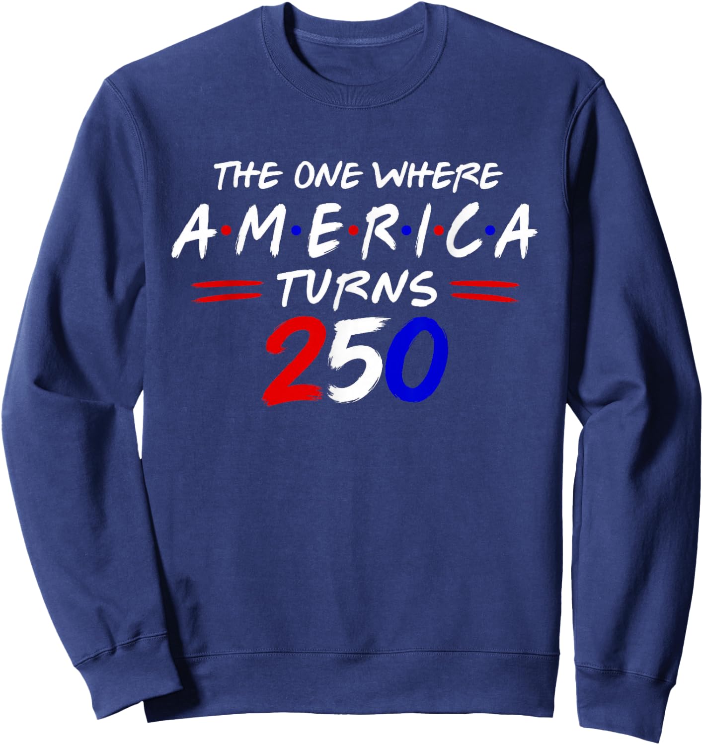 The One Where America Turns 250 Sweatshirt - Sweatshirt | Navy