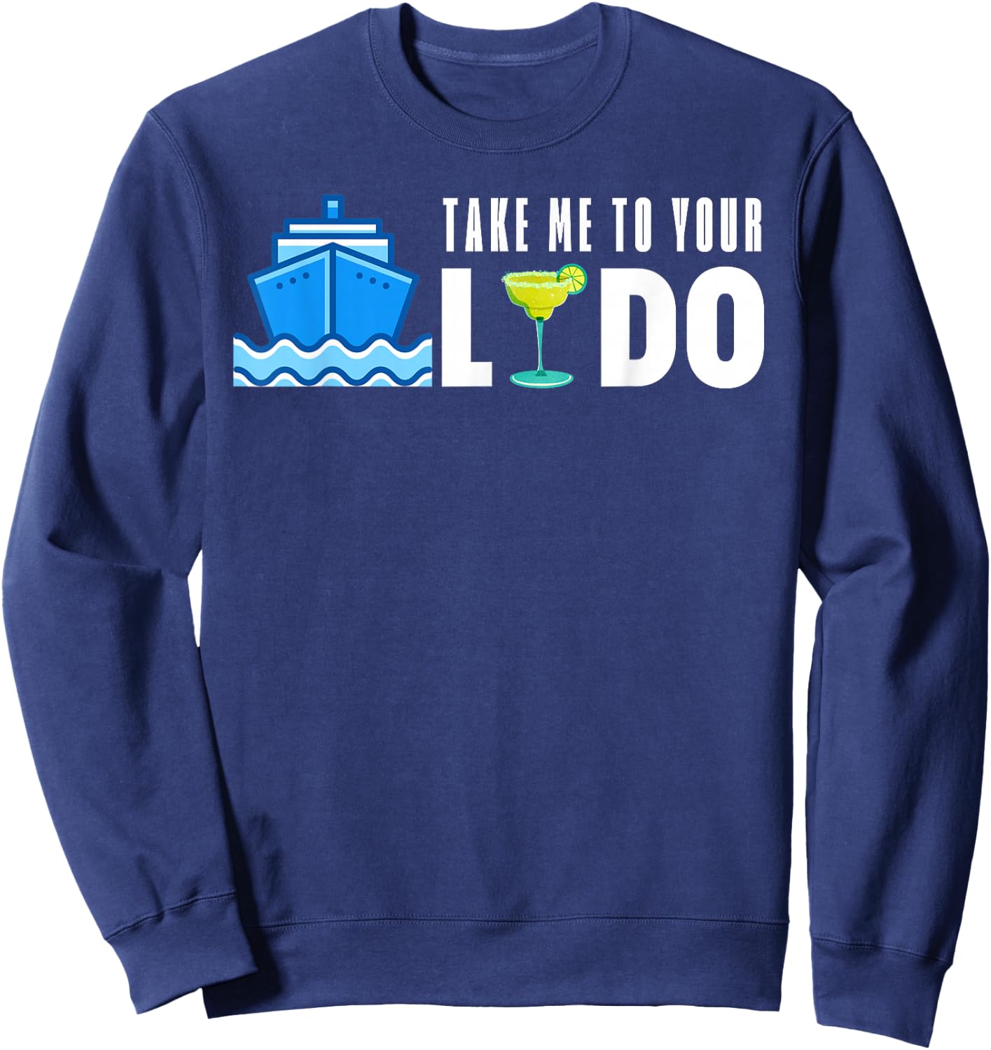 Take Me To Your Lido Bar Funny Cruise Friend Family Drinking Sweatshirt - Sweatshirt | Navy
