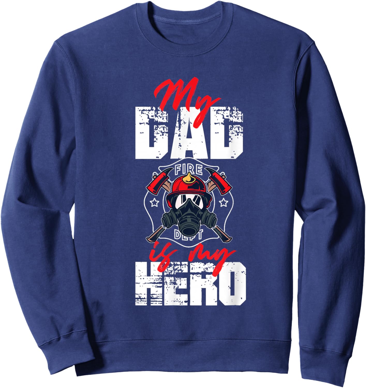 My Firefighter Dad Is My Hero Daughter Son Sweatshirt - Sweatshirt | Navy