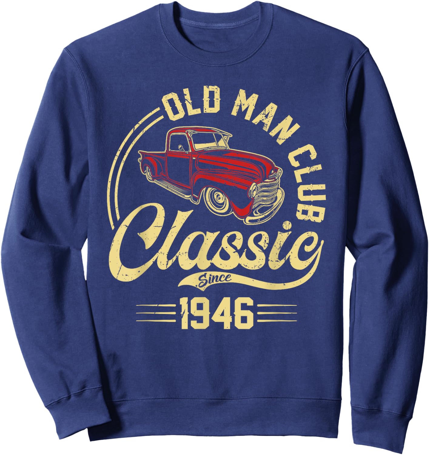 Born in 1946 Old Man Club Classic Car Truck Built In the 40s Sweatshirt - Sweatshirt | Navy