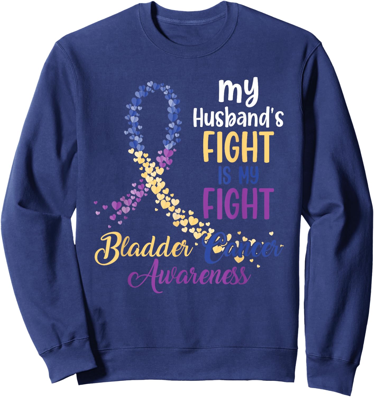 My Husband’s Fight Is My Fight Bladder Cancer Awareness Sweatshirt - Sweatshirt | Navy