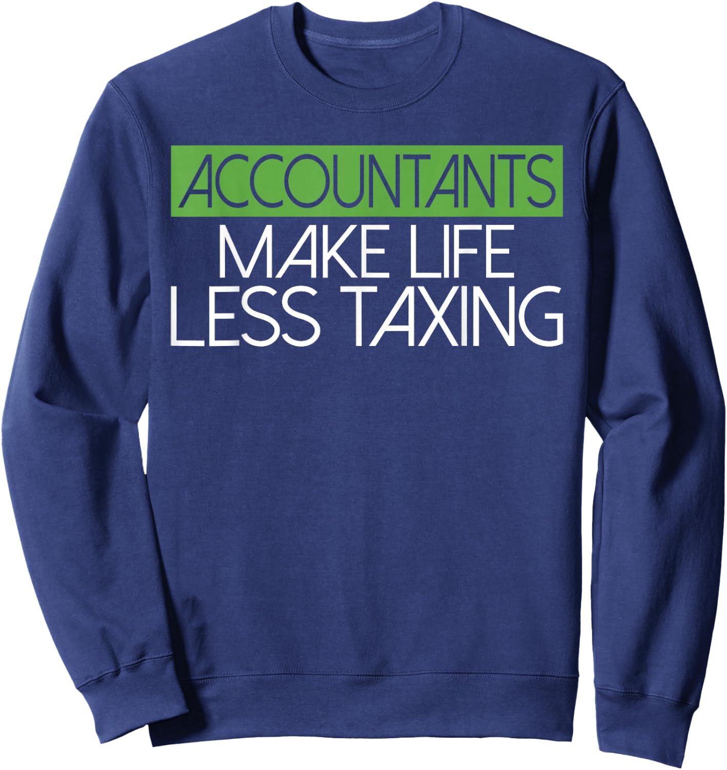 Accountants make Life Less Taxing Tax Bookkeeper Accounting Sweatshirt - Sweatshirt | Navy