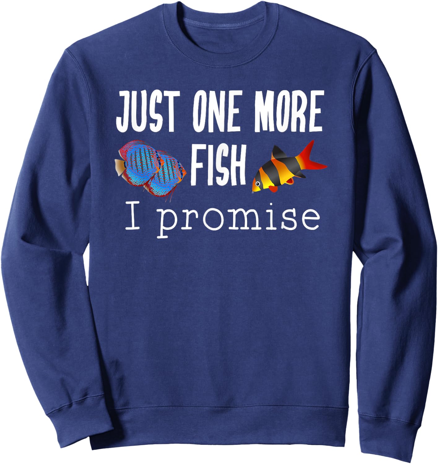 Just One More Fish I Promise Clown Loach and Discus Sweatshirt - Sweatshirt | Navy
