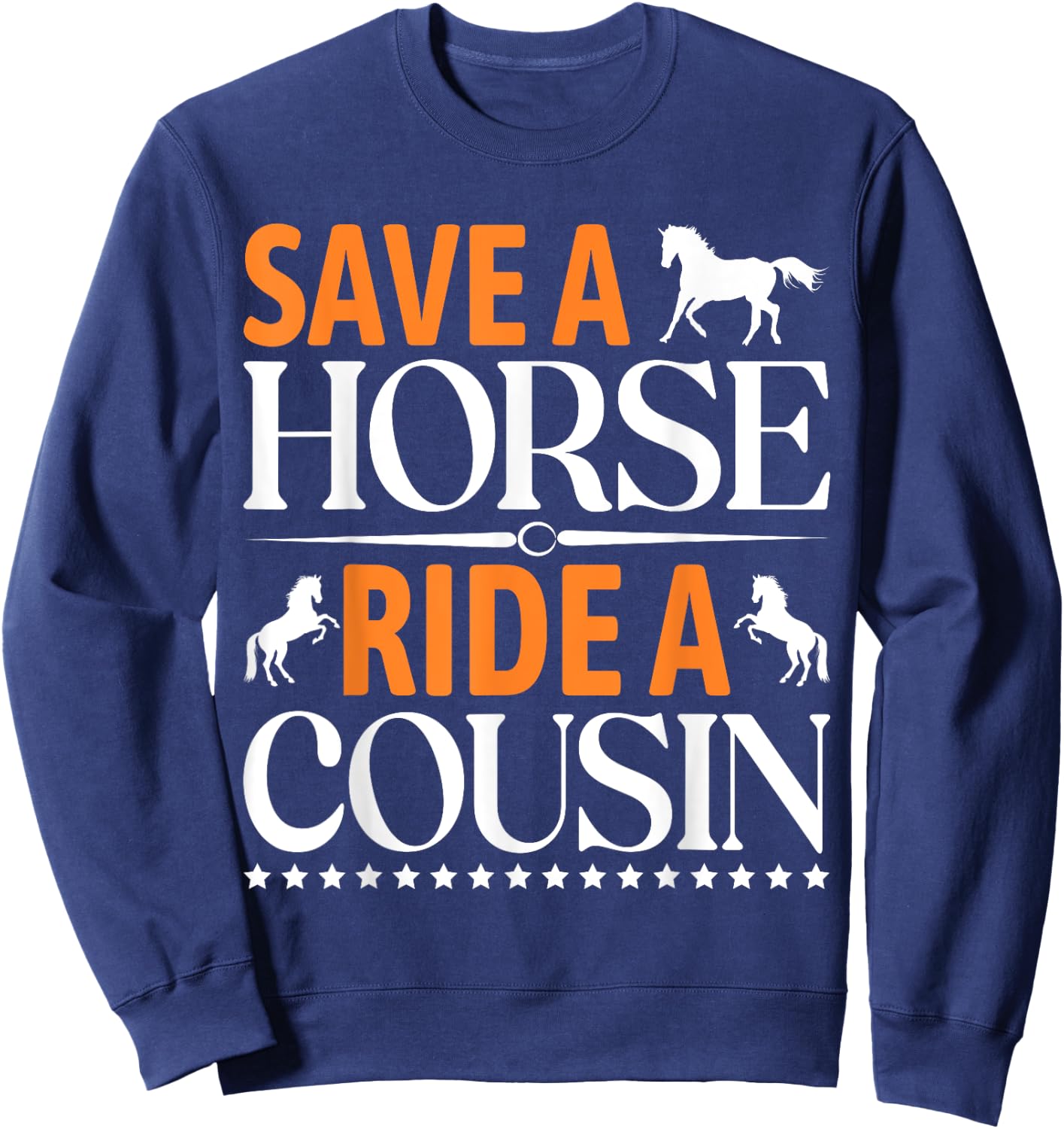 Save A Horse Ride A Cousin, Funny Horses Horses Sweatshirt - Sweatshirt | Navy