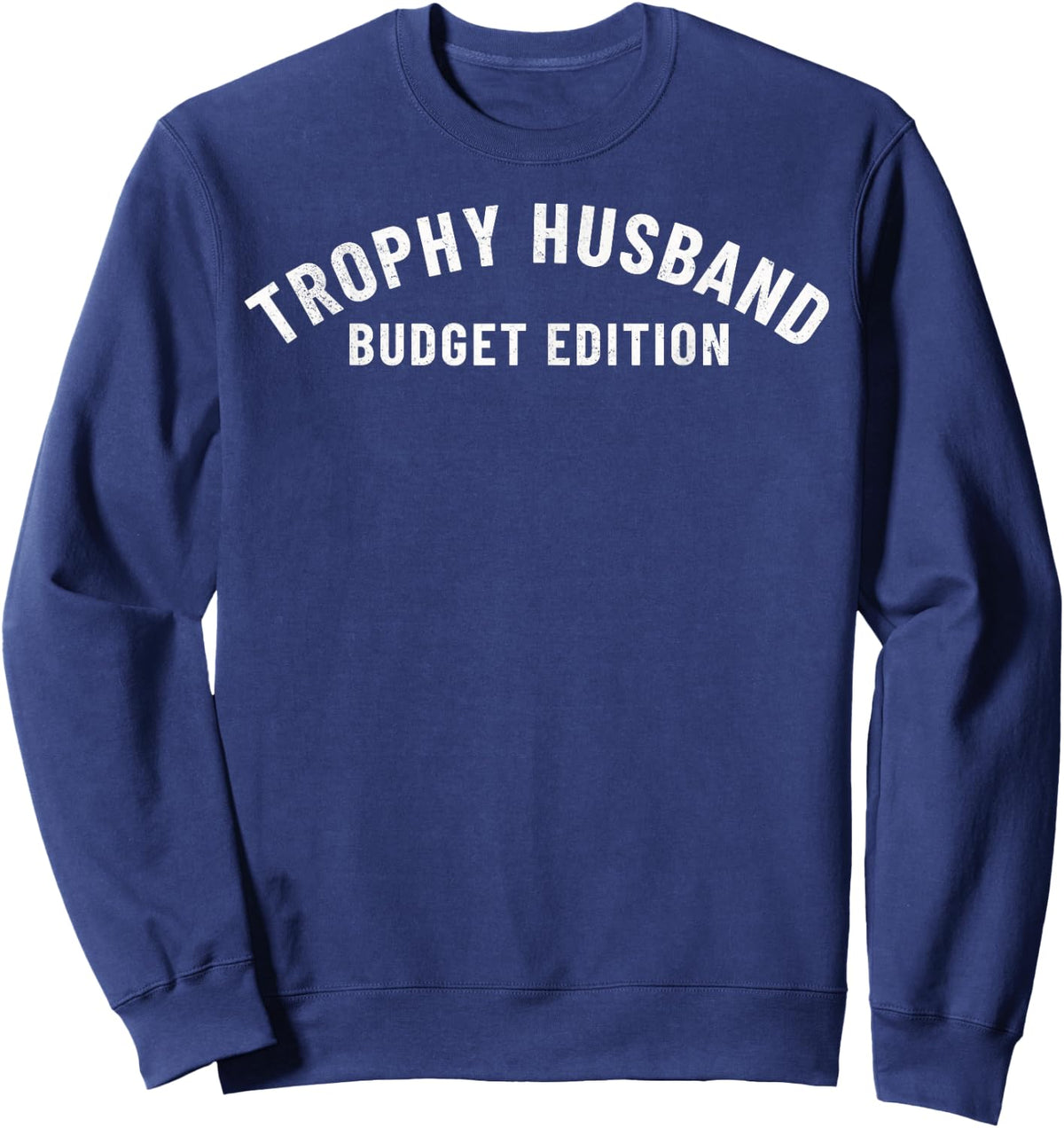 Funny Trophy Husband Budget Edition Dad Gag Fathers Day Joke Sweatshirt - Sweatshirt | Navy