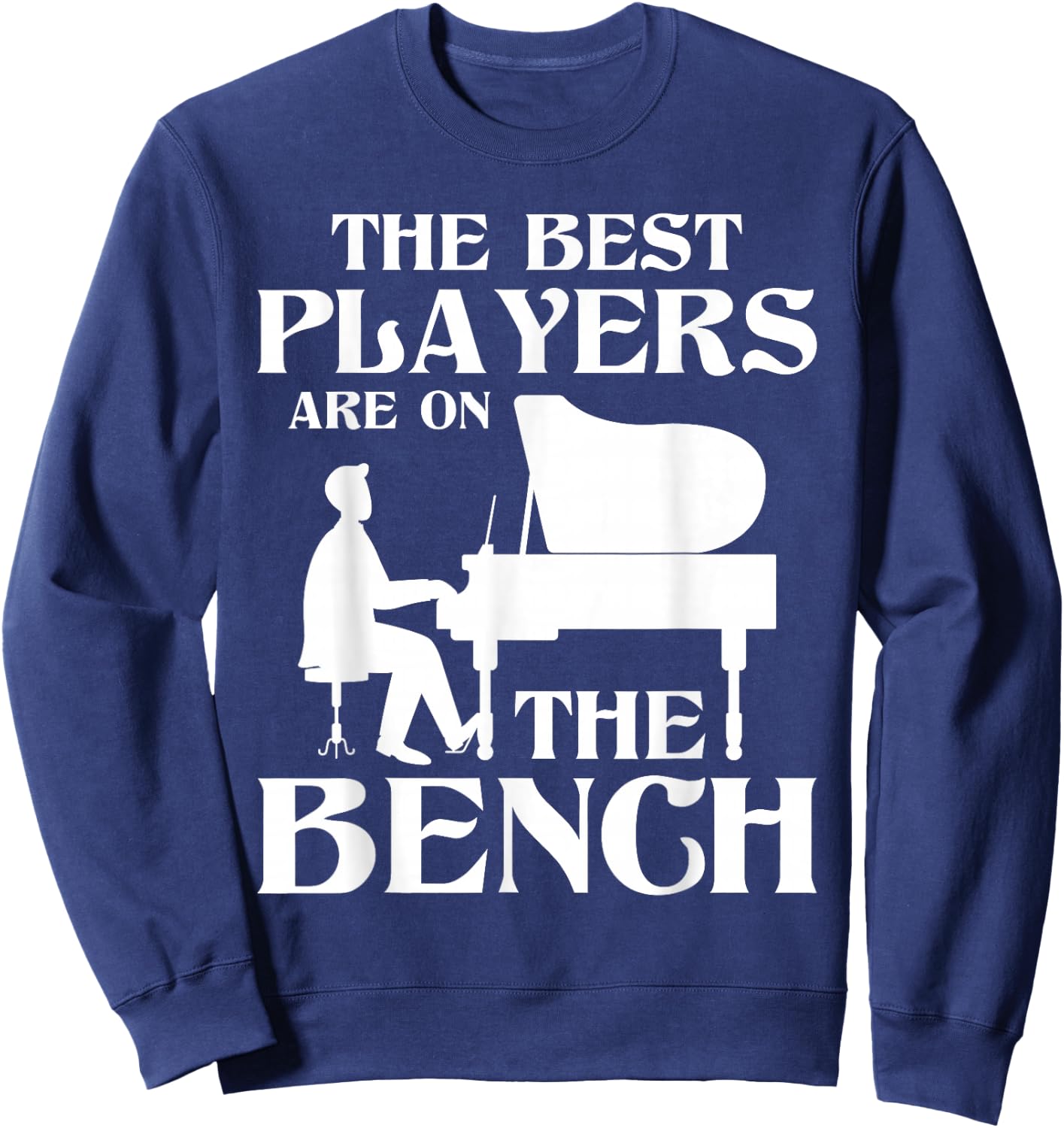 The Best Players Are On The Bench - Piano Player Pianist Sweatshirt - Sweatshirt | Navy