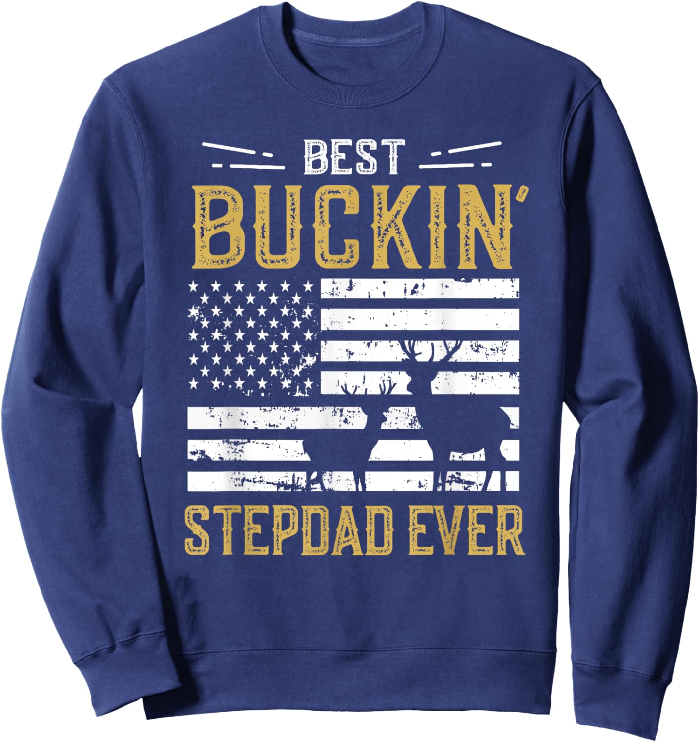 Best Buckin Stepdad Ever Funny Gift Deer Hunter Cool Hunting Sweatshirt - Sweatshirt | Navy
