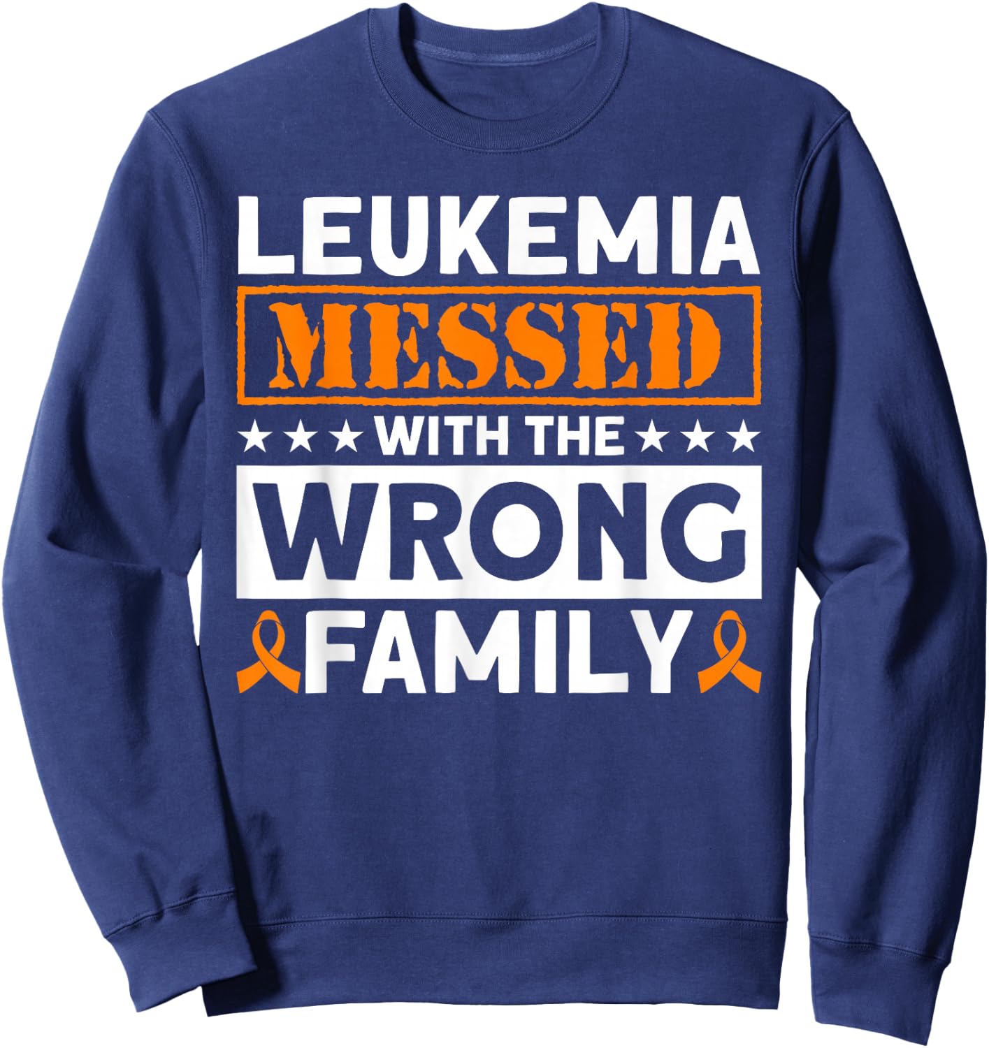 Leukemia Messed With The Wrong Family Leukemia Awareness Sweatshirt - Sweatshirt | Navy
