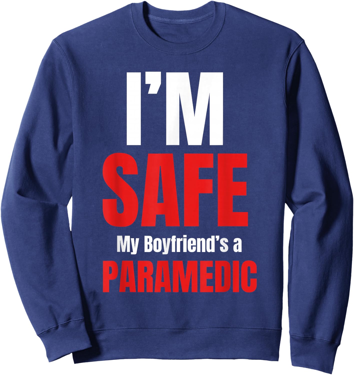 I'm Safe My Boyfriend's A Paramedic Emt Medical Responders Sweatshirt - Sweatshirt | Navy