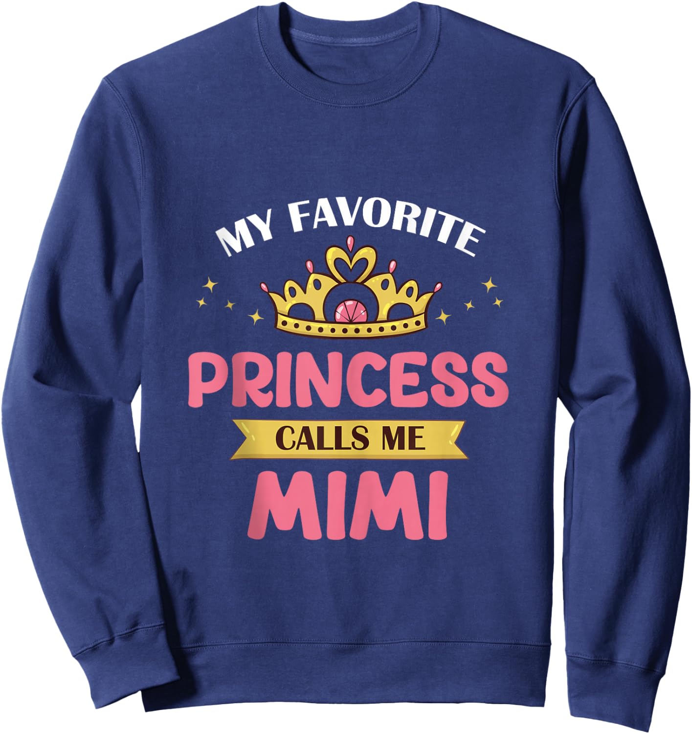 My Favorite Princess Calls Me Mimi Cute Mother Grandma Sweatshirt - Sweatshirt | Navy
