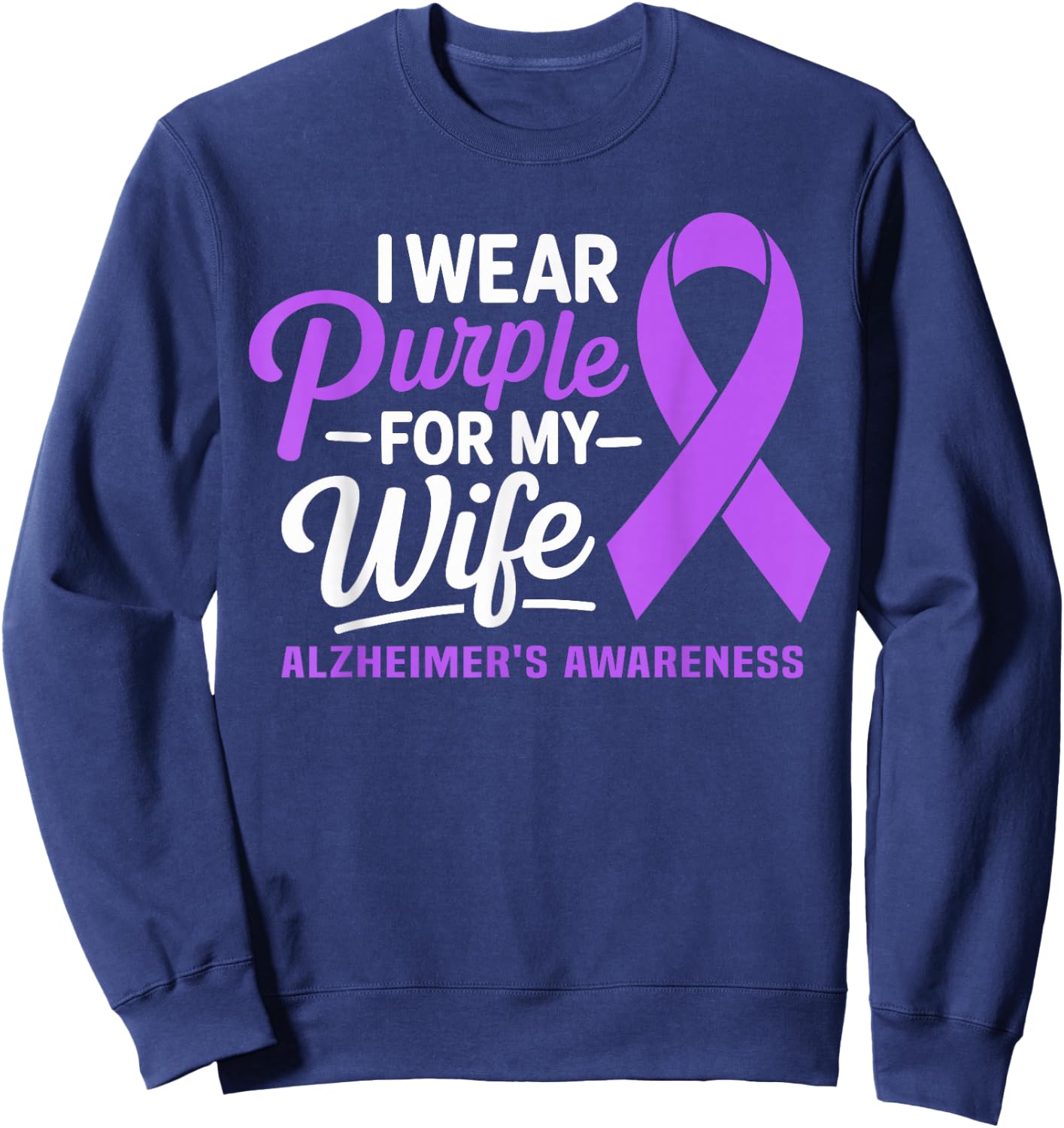 I Wear Purple For My Wife Dementia Alzheimer's Awareness Sweatshirt - Sweatshirt | Navy
