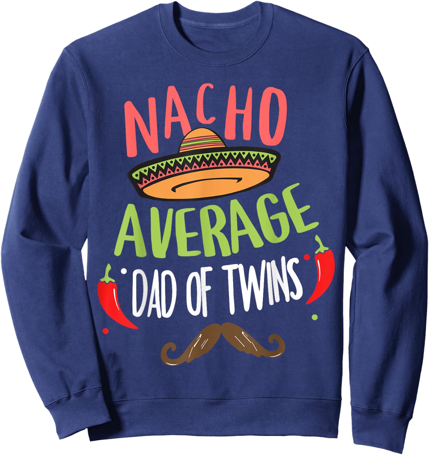 Nacho Average Dad Of Twins Mexican Mustache Cinco de Mayo Sweatshirt - Sweatshirt | Navy
