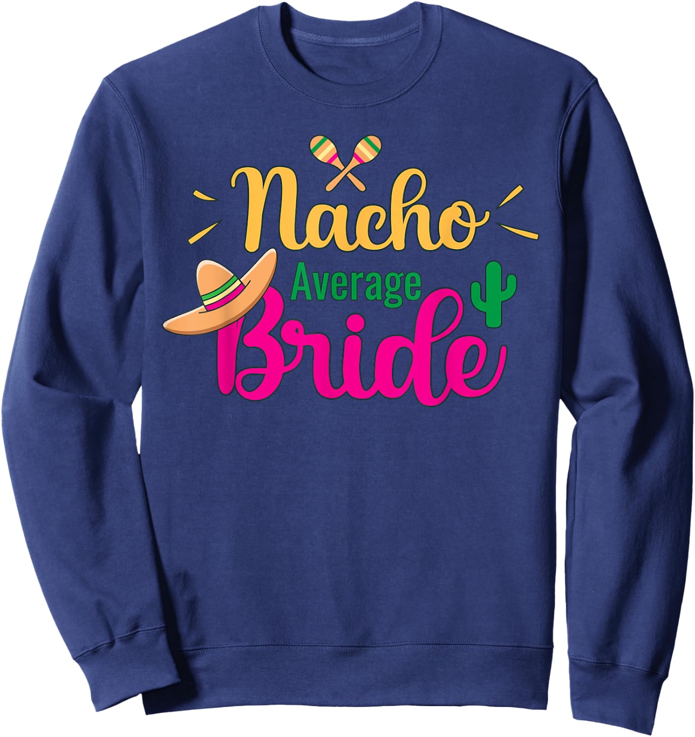 Nacho Average Bride Final Fiesta Bachelorette Party Sweatshirt - Sweatshirt | Navy