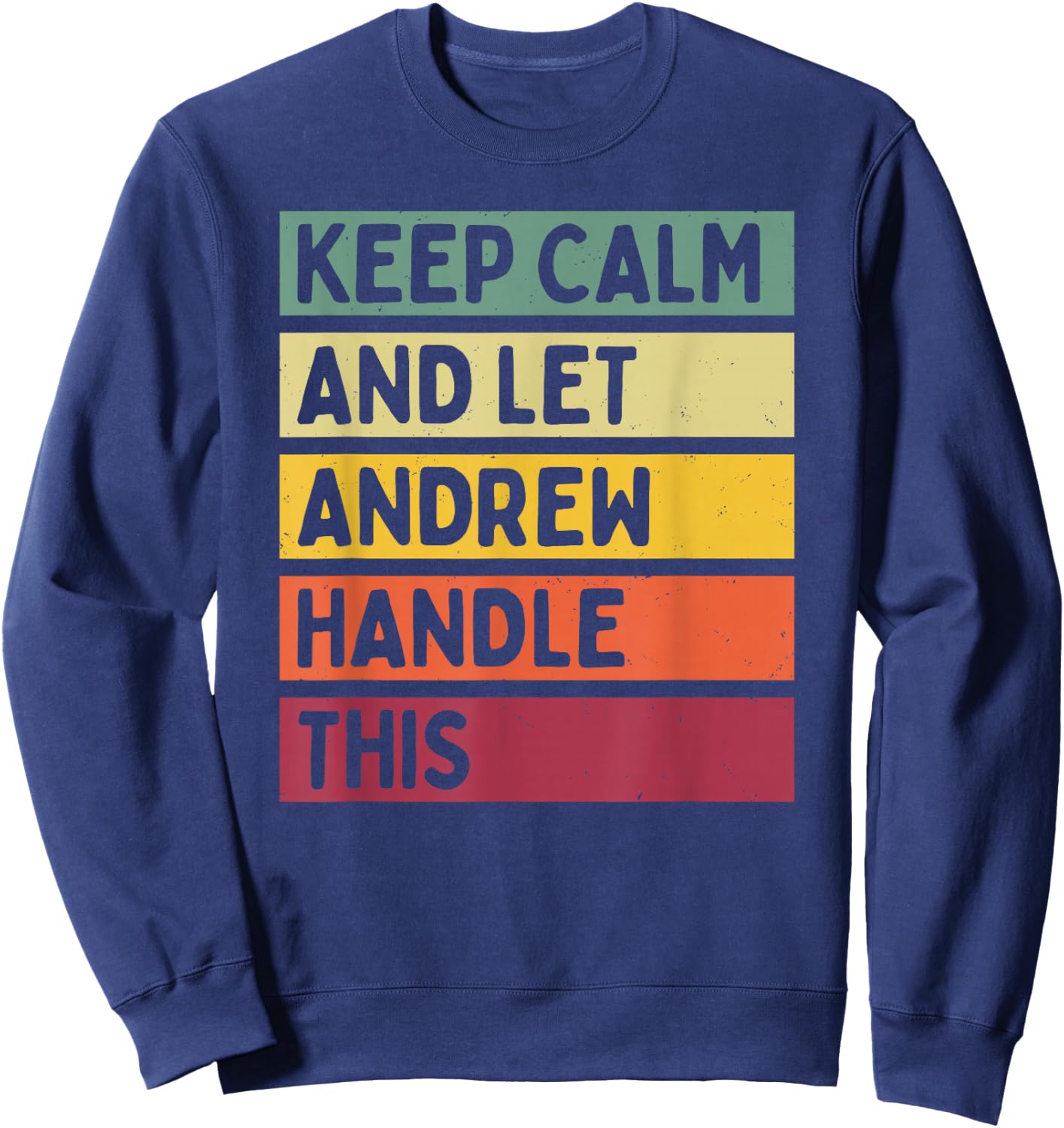 Keep Calm And Let Andrew Handle This Funny Retro Quote Sweatshirt - Sweatshirt | Navy
