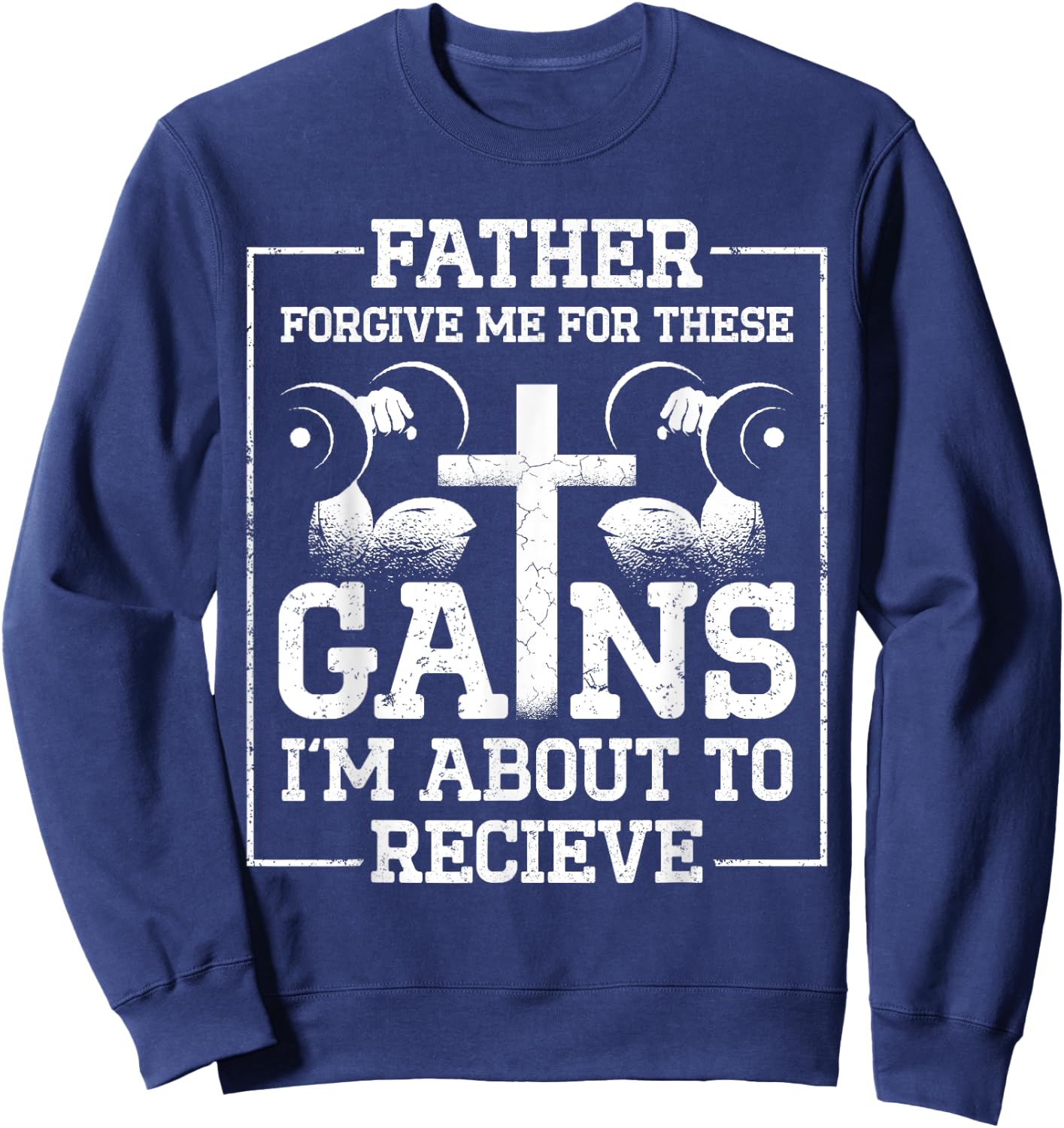 Father Forgive Me For These Gains Im About To Receive Sweatshirt - Sweatshirt | Navy