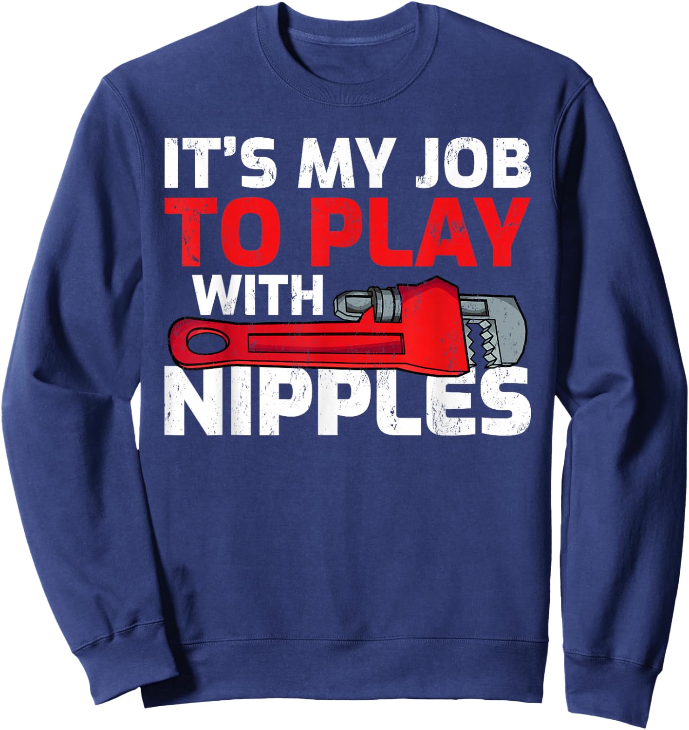 Men's It’s My Job To Play With Nipples Funny Plumber Sweatshirt - Sweatshirt | Navy