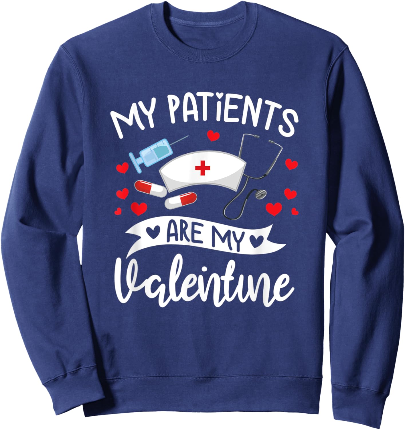 My Patients Are My Valentine Clothes Doctor Gift Her Sweatshirt - Sweatshirt | Navy