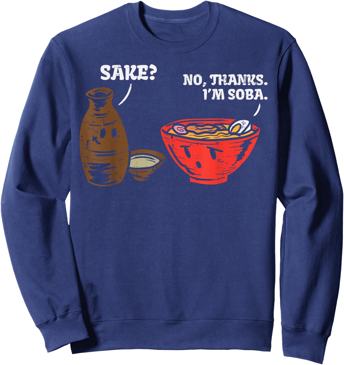 Sake No Thank Im Soba Funny Anime Japanese Food Pun Foodie Sweatshirt - Sweatshirt | Navy