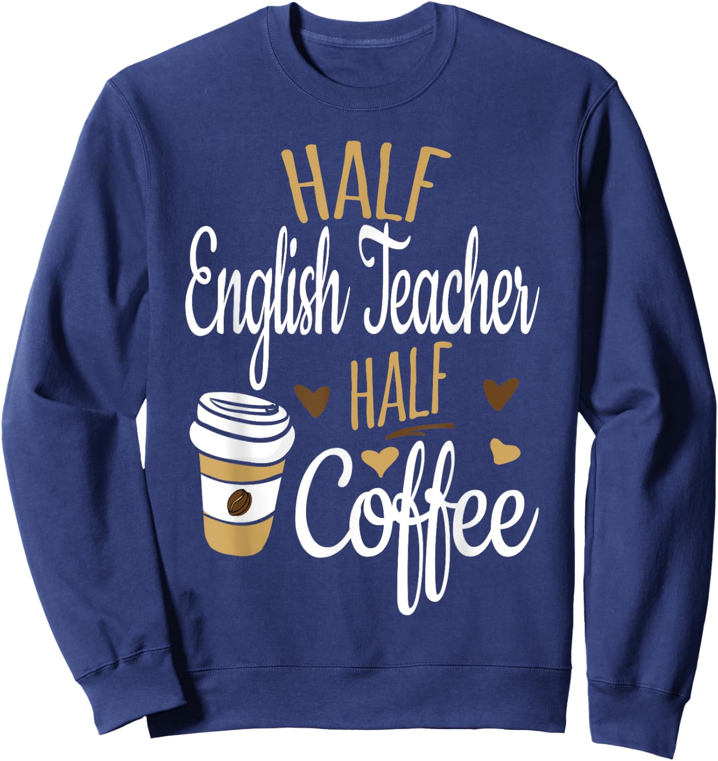Half Coffee Half English Teacher Gift, English Teacher Men Women Sweatshirt - Sweatshirt | Navy