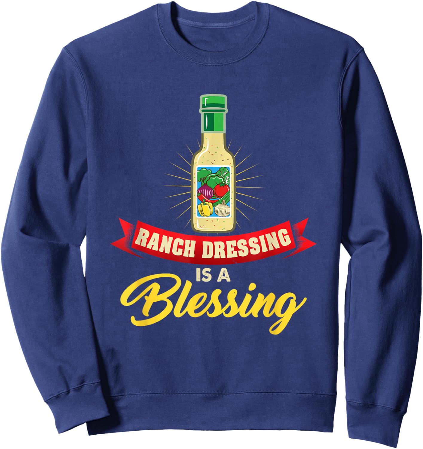Ranch Dressing Is a Blessing Funny Favorite Food Cool Quote Sweatshirt - Sweatshirt | Navy