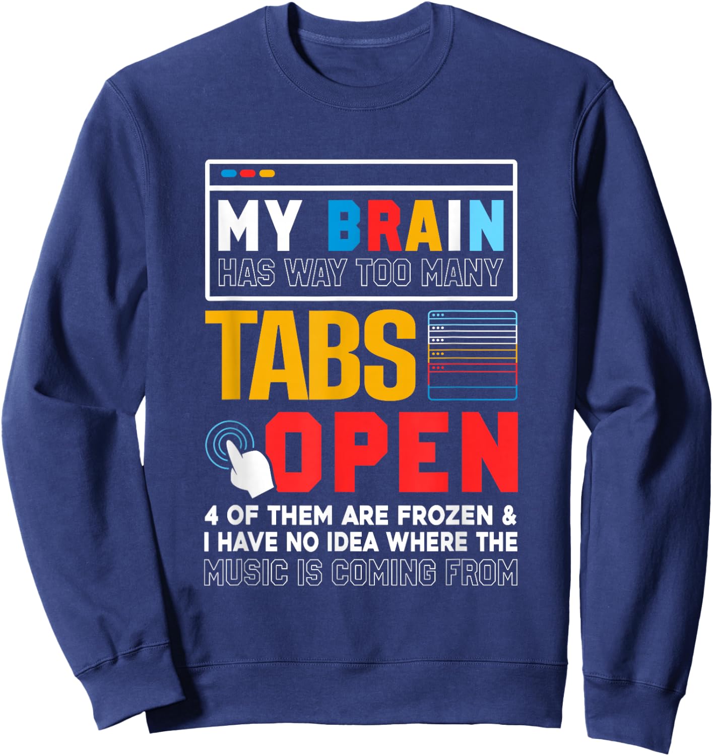 My Brain Has Way Too Many Tabs Open Software Developer Nerd Sweatshirt - Sweatshirt | Navy