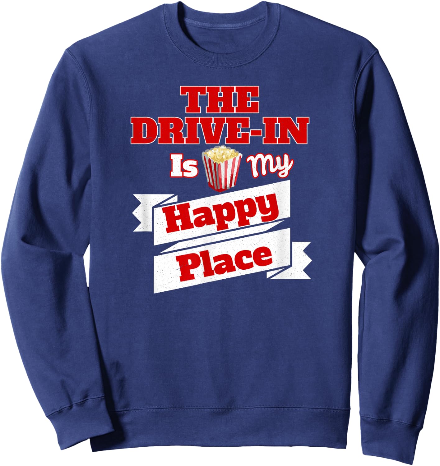 The Drive-In Is My Happy Place T Shirt Love Movies T Shirts Sweatshirt - Sweatshirt | Navy