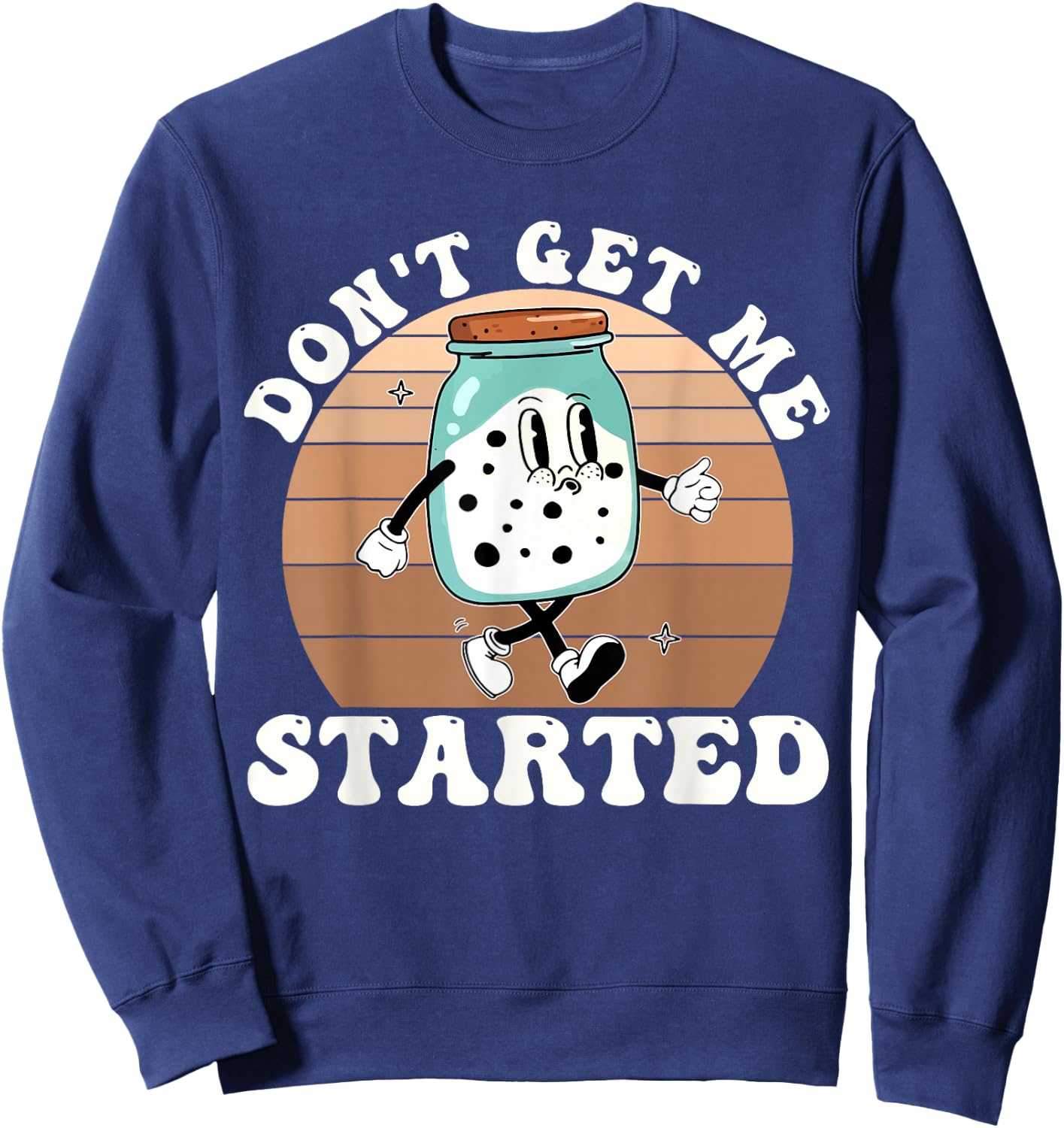 Don't Get Me Started Sourdough Starter Vintage Design Sweatshirt - Sweatshirt | Navy