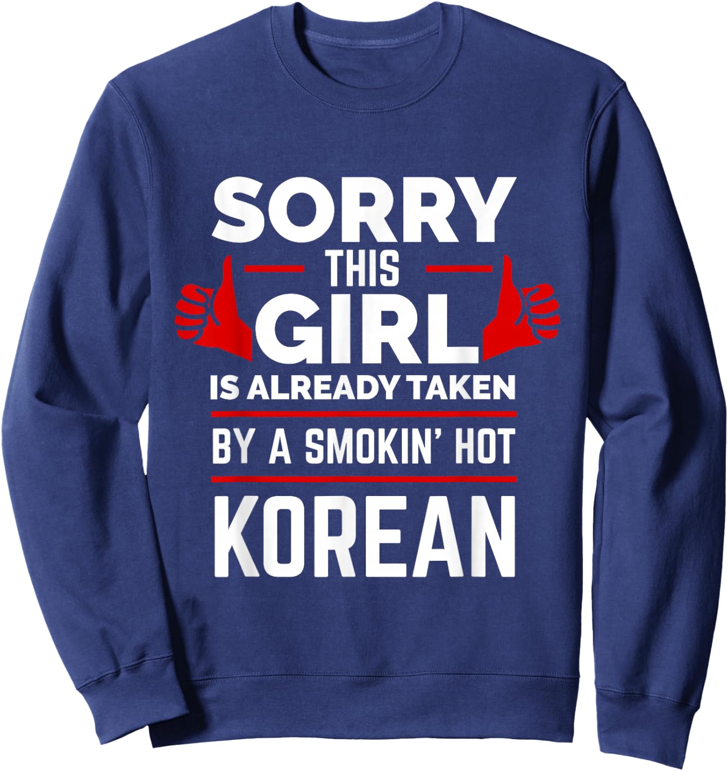 Sorry This Girl is Taken by a Smoking Hot Korean Love Korea Sweatshirt - Sweatshirt | Navy