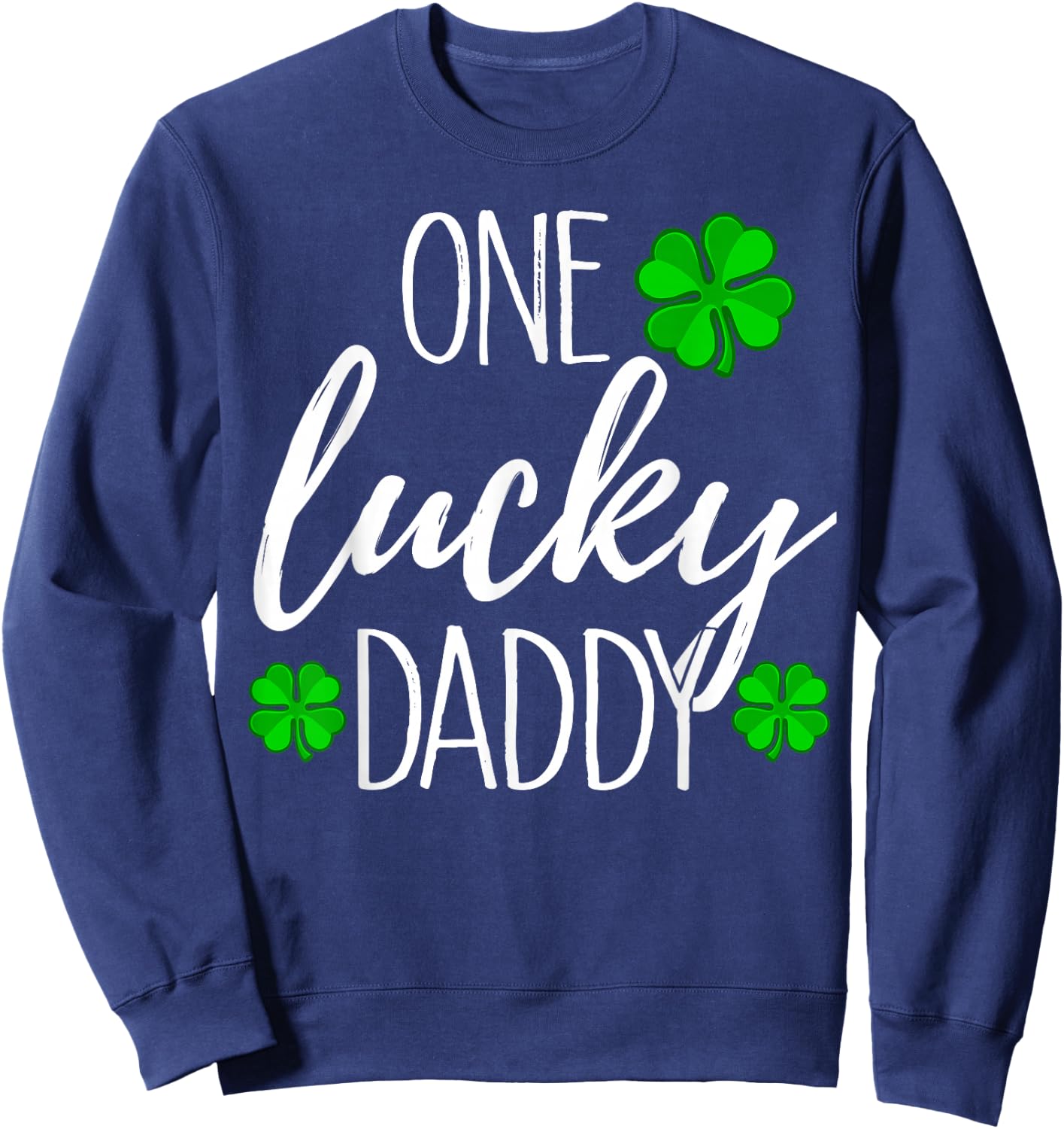 One Lucky Dad Matching St Patricks Day T Shirt Sweatshirt - Sweatshirt | Navy