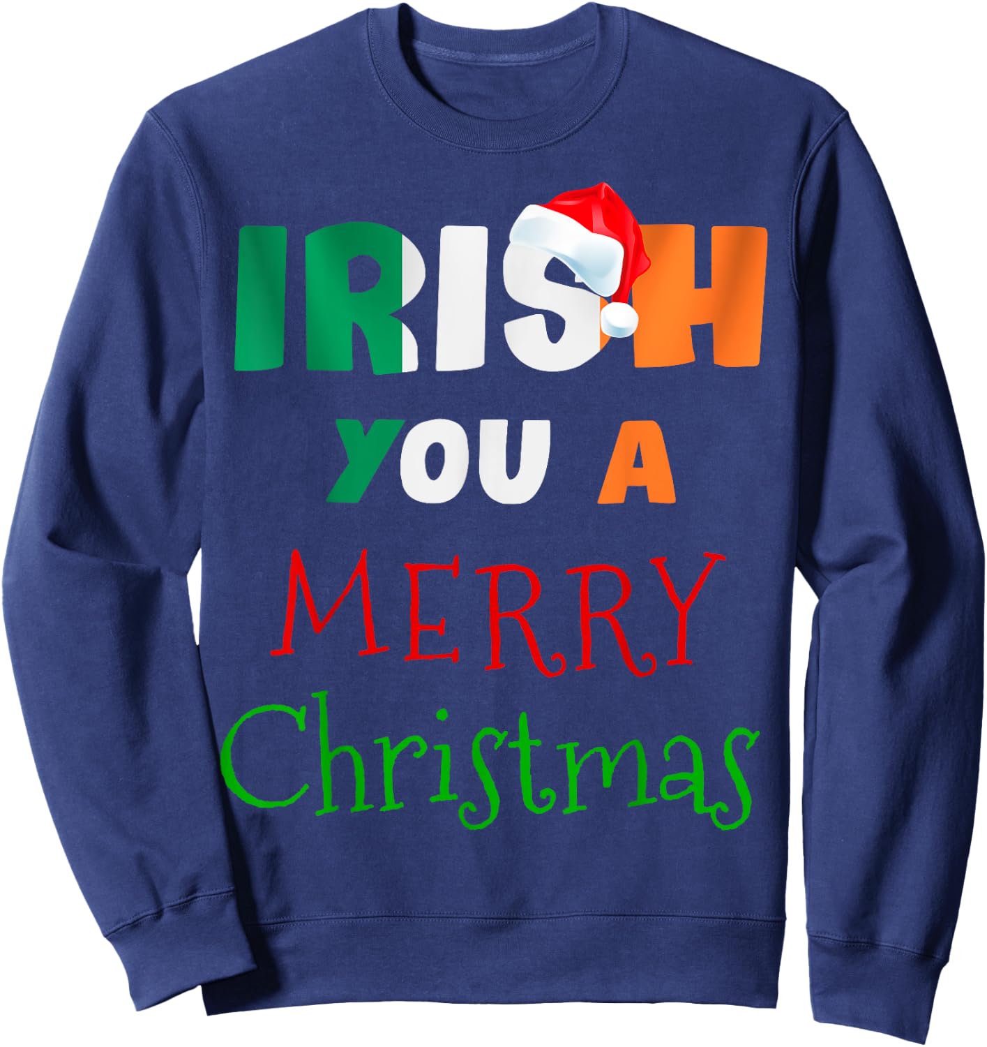 Irish You a Merry Christmas Ireland Flag Xmas Holidays Gift Sweatshirt - Sweatshirt | Navy