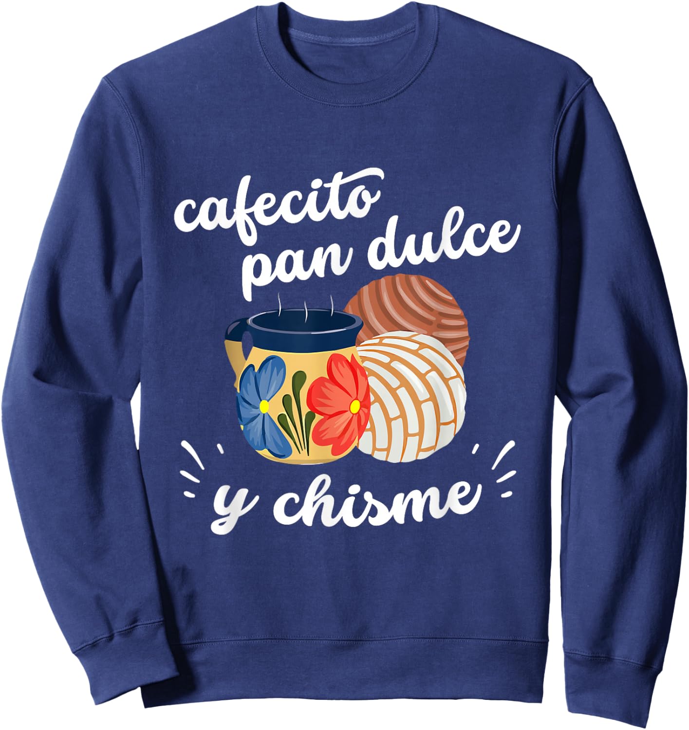 Cafecito Pan Dulce y Chisme Mexican Hispanic Pride Breakfast Sweatshirt - Sweatshirt | Navy