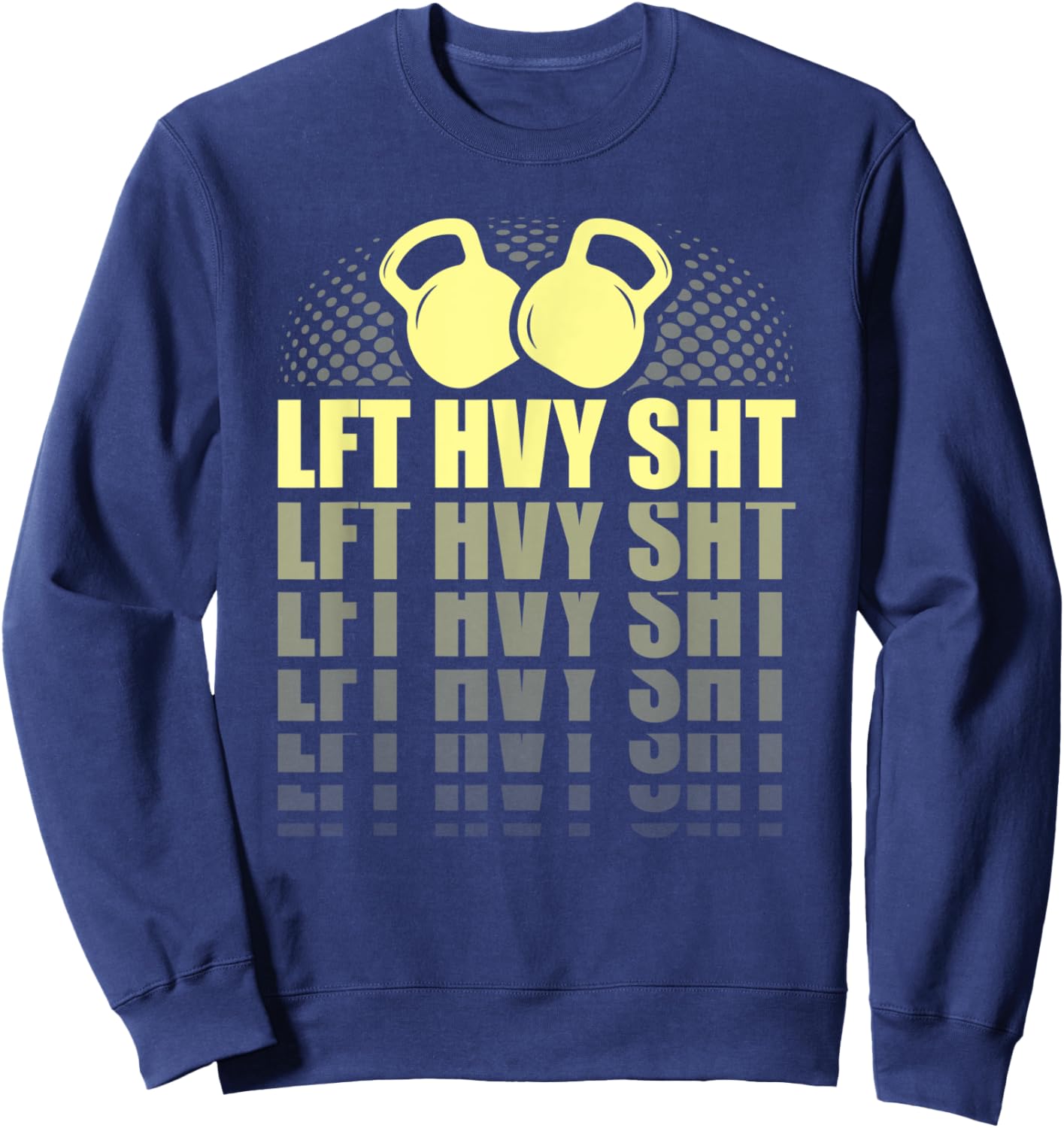 Funny Lift Heavy Shit kettlebell Weightlifting Sweatshirt - Sweatshirt | Navy