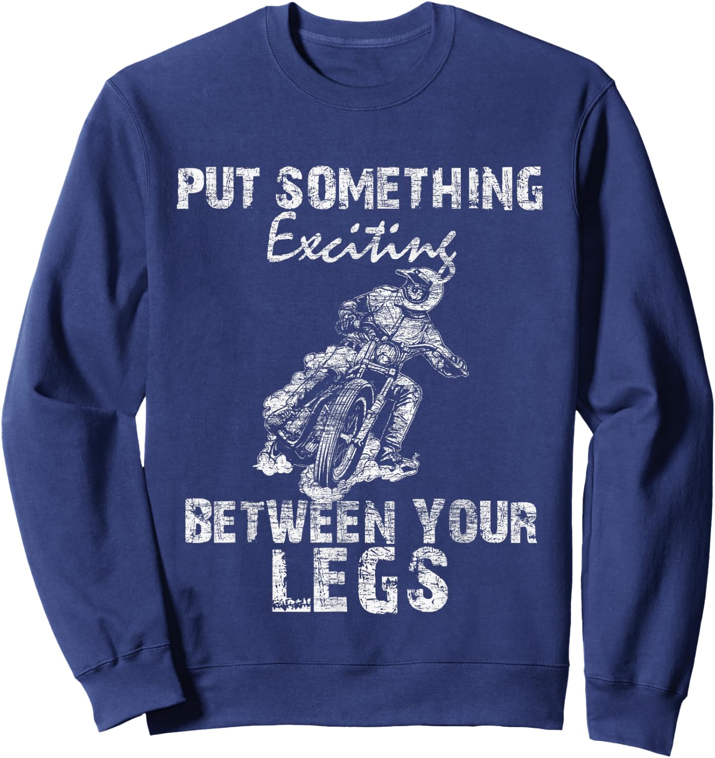 Put Something Exciting Between Your Legs - Biker Joke Gift Sweatshirt - Sweatshirt | Navy
