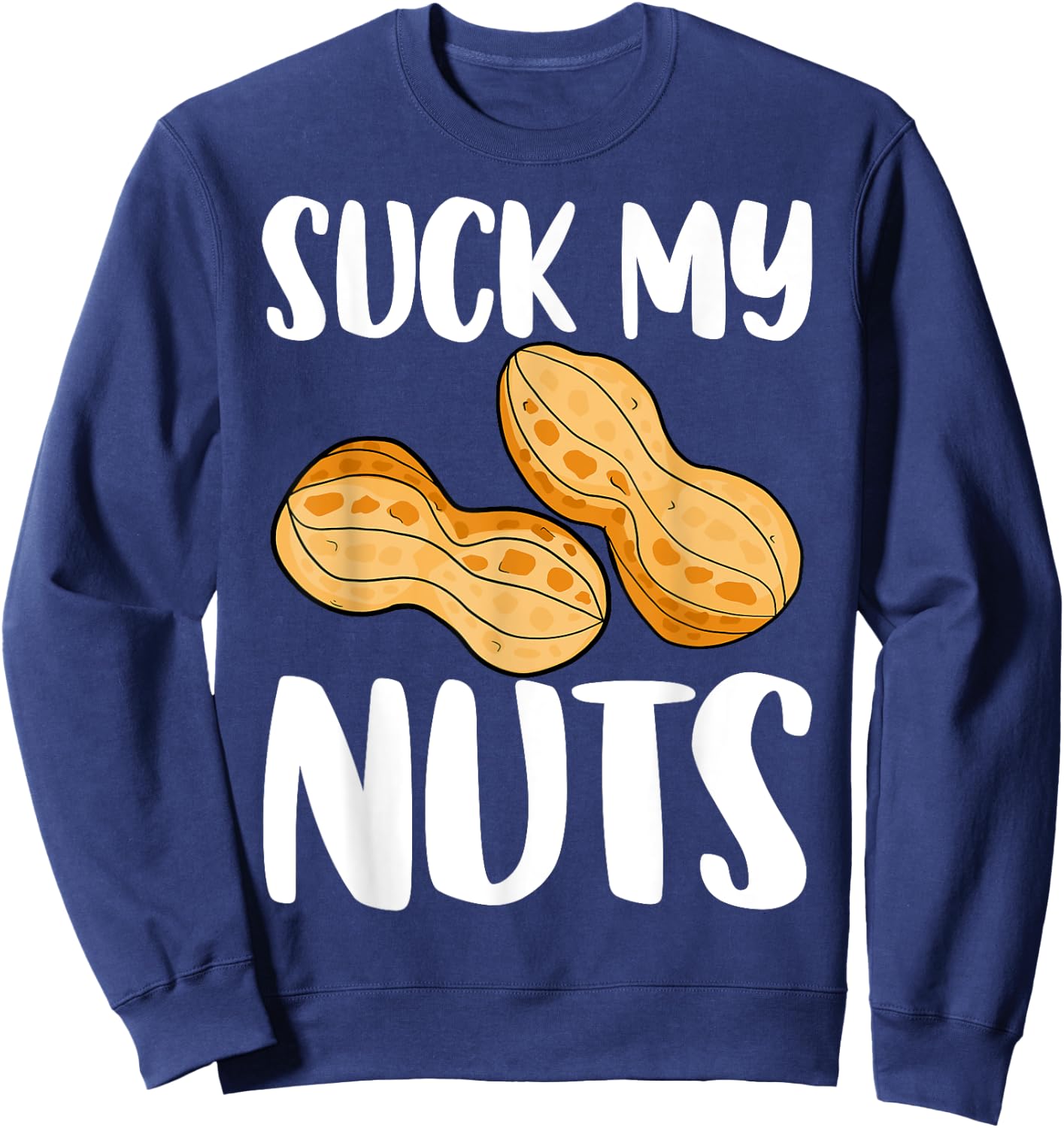Suck My Nuts Funny Women Sarcastic Peanut Sweatshirt - Sweatshirt | Navy