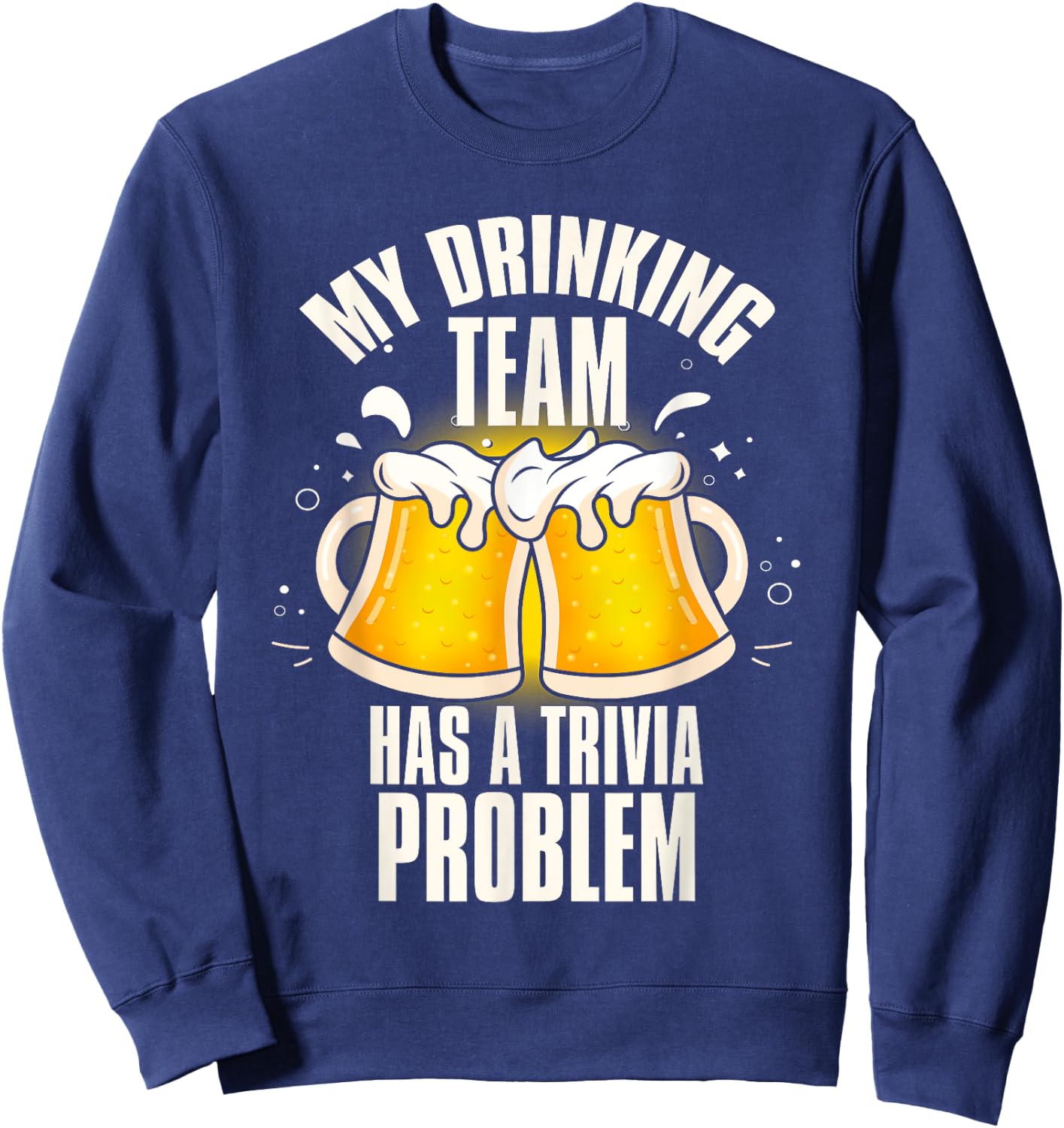 My Drinking Team Has a Trivia Problem Funny Bar Trivia Sweatshirt - Sweatshirt | Navy