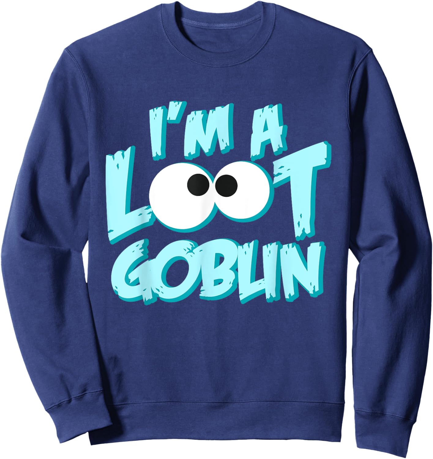 I Am A Loot Goblin Chasing The Tresure Funny Gift Sweatshirt - Sweatshirt | Navy