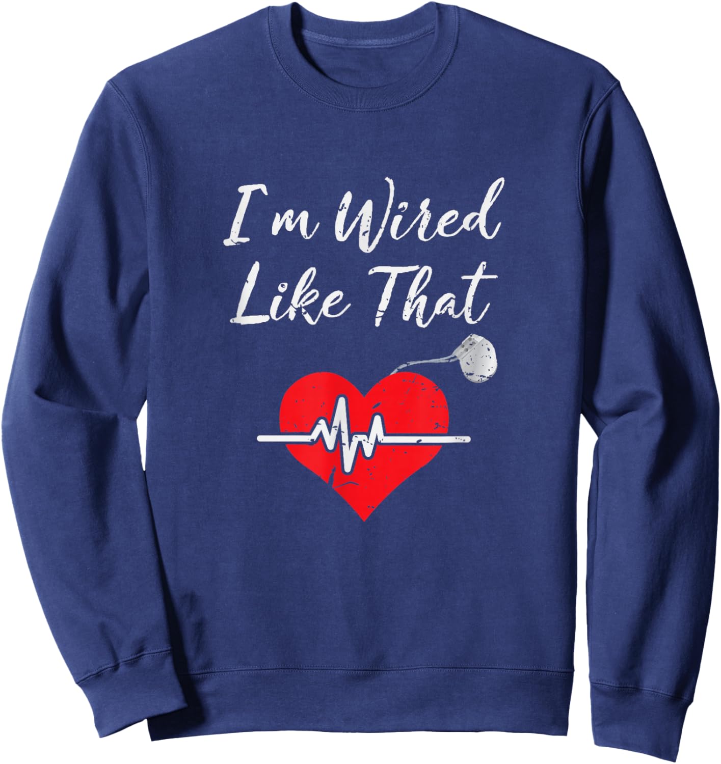I'm Wired Like That ICD Surgery Cardiac Pacemaker Gift Sweatshirt - Sweatshirt | Navy