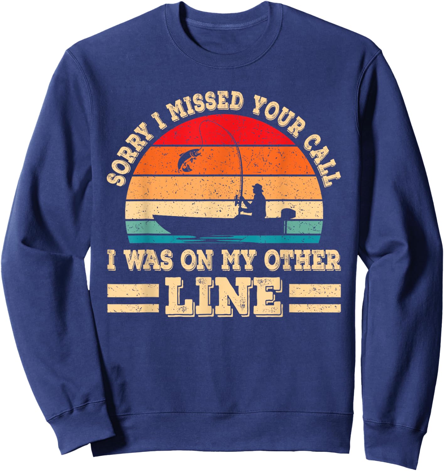Sorry I Missed Your Call Was On Other Line Funny Fishing Men Sweatshirt - Sweatshirt | Navy