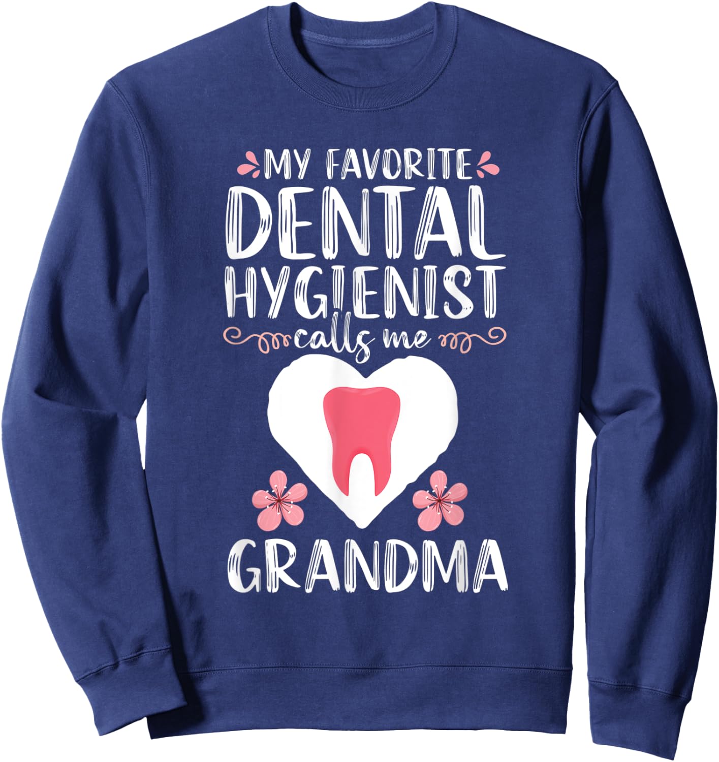 My Favorite Dental Hygienist calls me Grandma Dentist Gift Sweatshirt - Sweatshirt | Navy