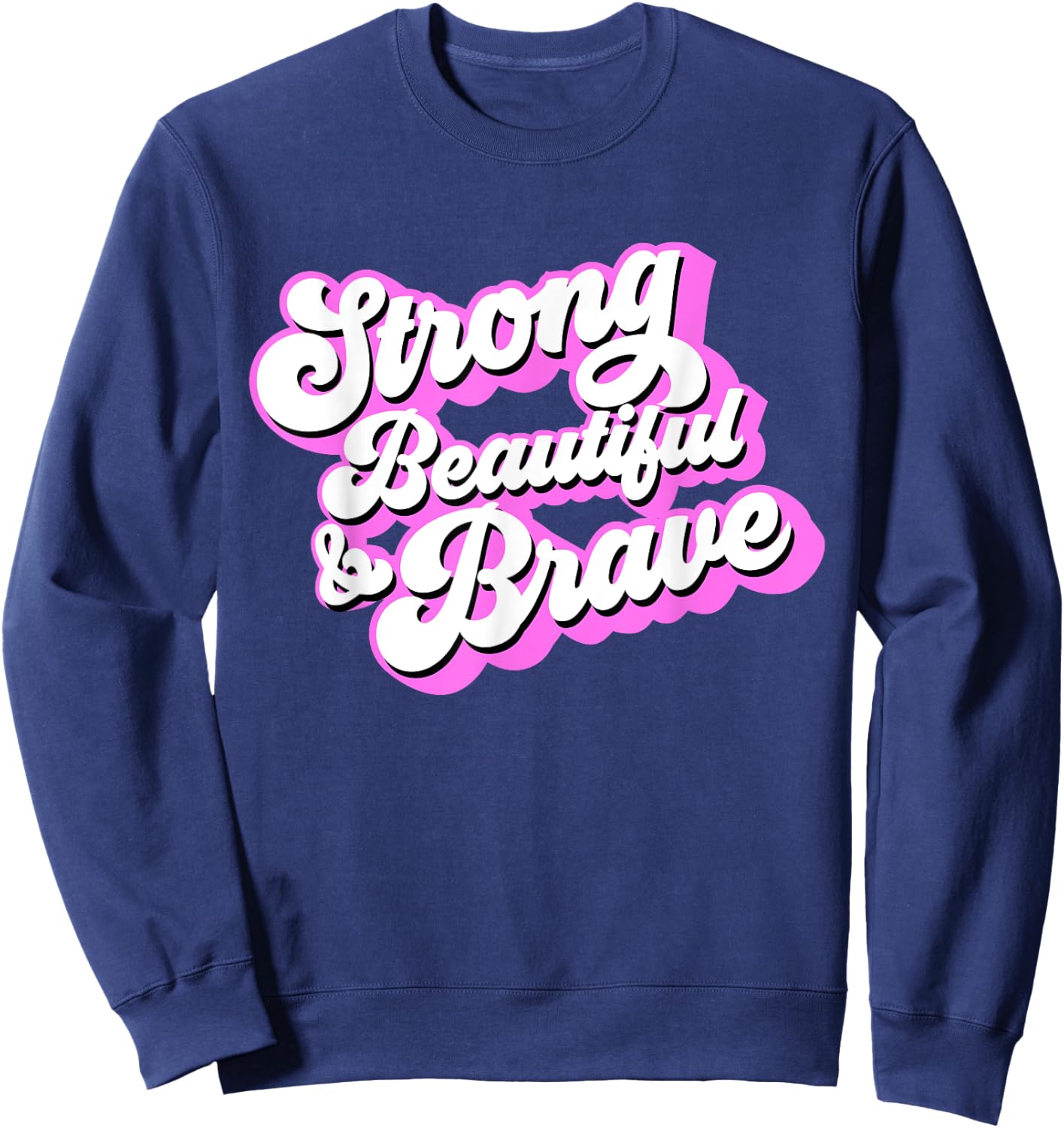 Strong Beautiful & Brave - Inspirational Female & Feminist Sweatshirt - Sweatshirt | Navy
